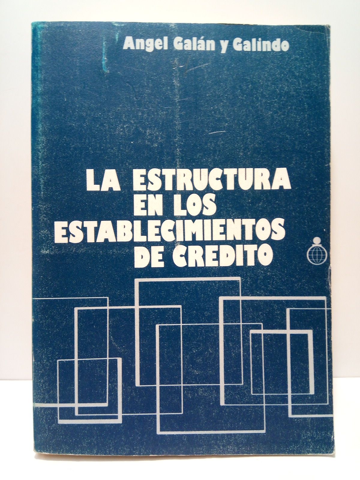 GALAN Y GALINDO, Angel - La estructura en los establecimientos de crdito /  Prol. del Sr. D. Miguel Allue Escudero