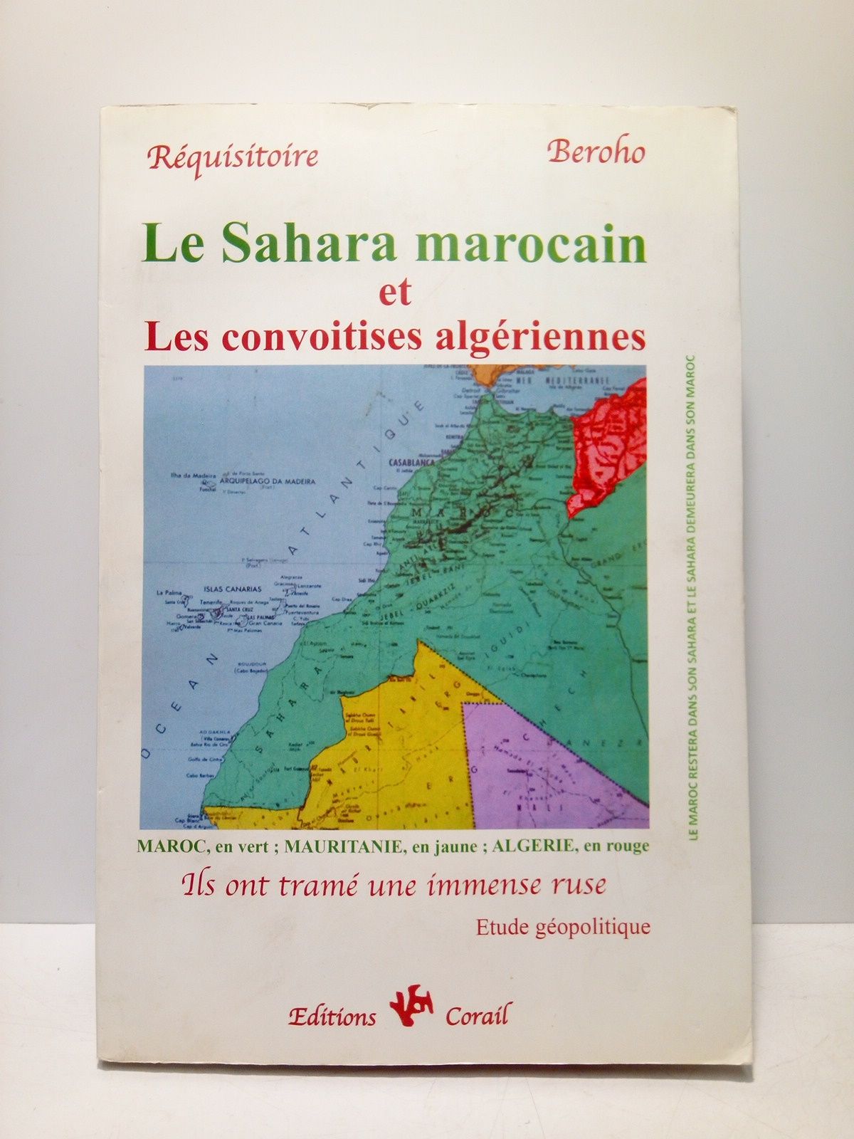 BEROHO, Ahmed - Rqustore: Le Sahara marocain et les convoitises algriennes. Ils ont tram une immense ruse (Etude gopolitique)