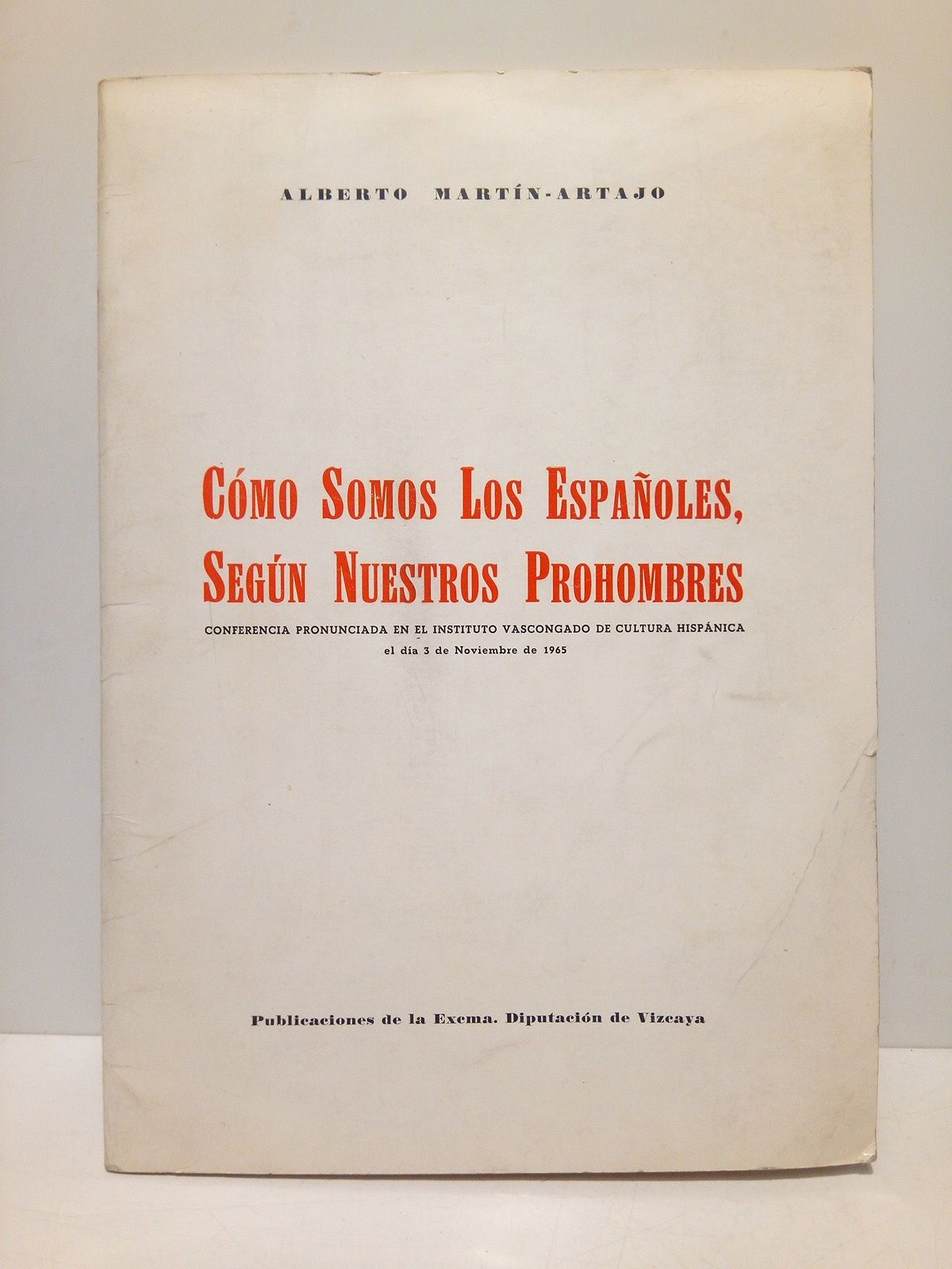 MARTIN ARTAJO, Alberto - Cmo somos los espaoles, segn nuestros prohombres (Conferencia pronunciada en el Instituto Vascongado de Cultura Hispnica, el da 3 de noviembre de 1965)