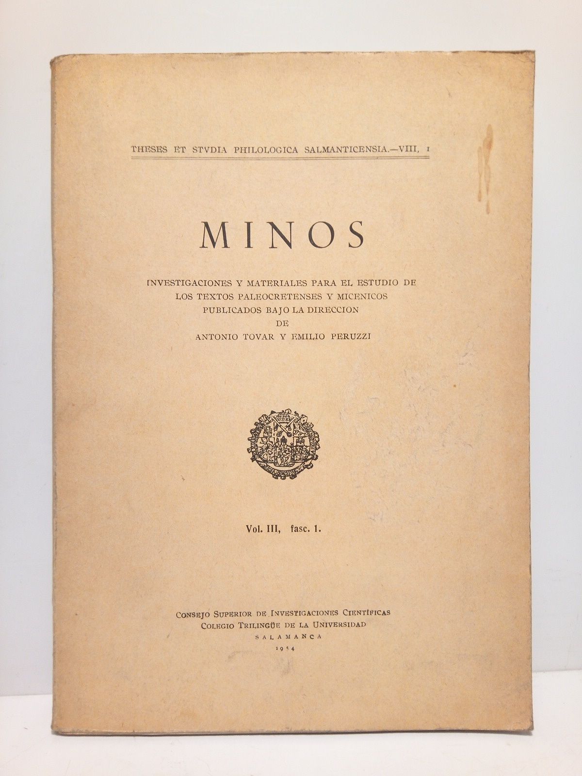 MINOS [Revista] - MINOS. Investigaciones y Materiales para el Estudio de los Textos Paleocretenses y Micnicos publicados bajo la direccin de Antonio Tovar y Emilio Peruzzi /  VOL. III, fasc. 1.
