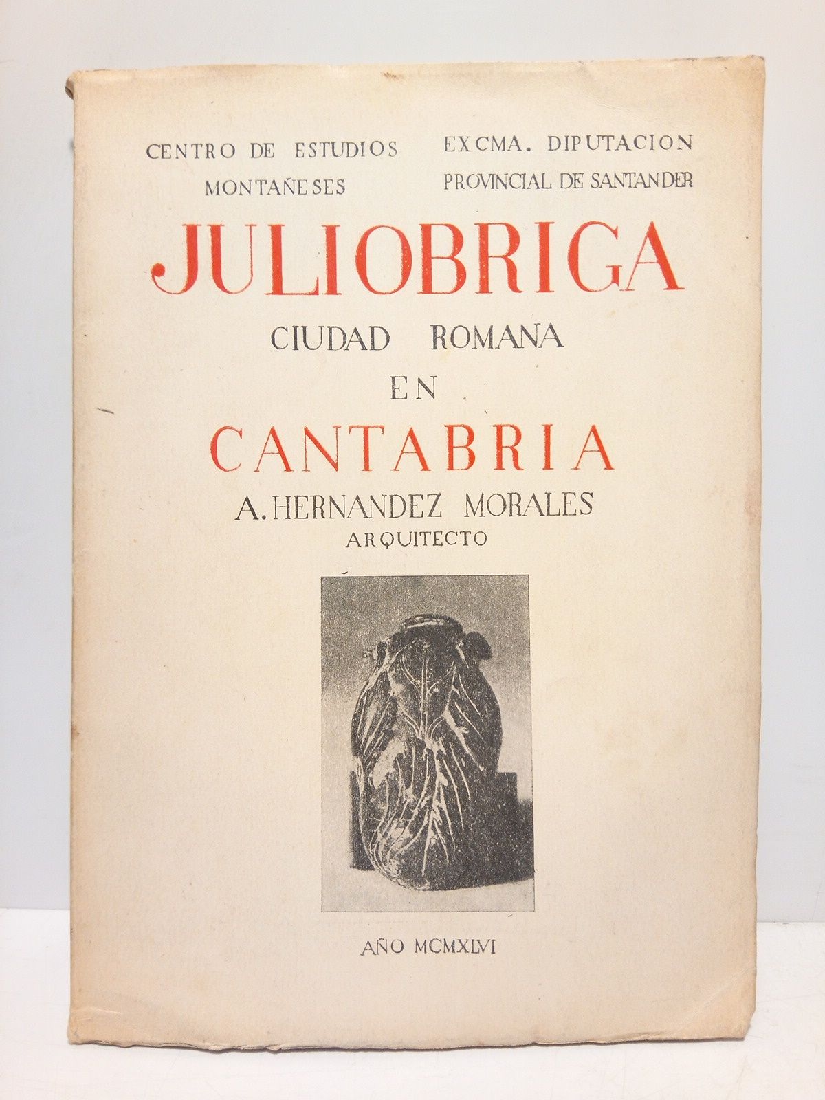 HERNANDEZ MORALES, A. - Julibriga, Ciudad Romana en Cantabria (Primera publicacin sobre los trabajos de excavacin efectuados entre los aos 1940 a 1945)