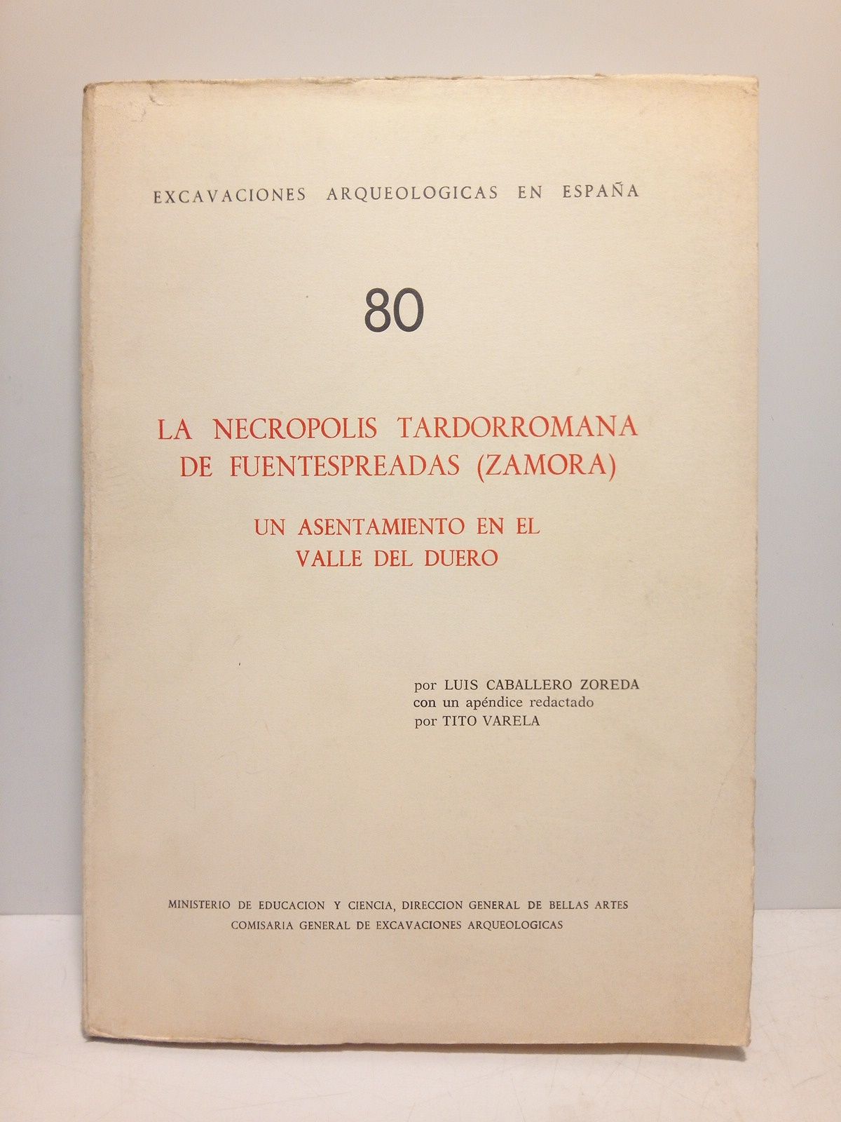 CABALLERO ZOREDA, Luis - La necrpolis tardorromana de Fuentespreadas (Zamora). Una asentamiento en el Valle del Duero /  Con un apndice redactado por Tito Varela