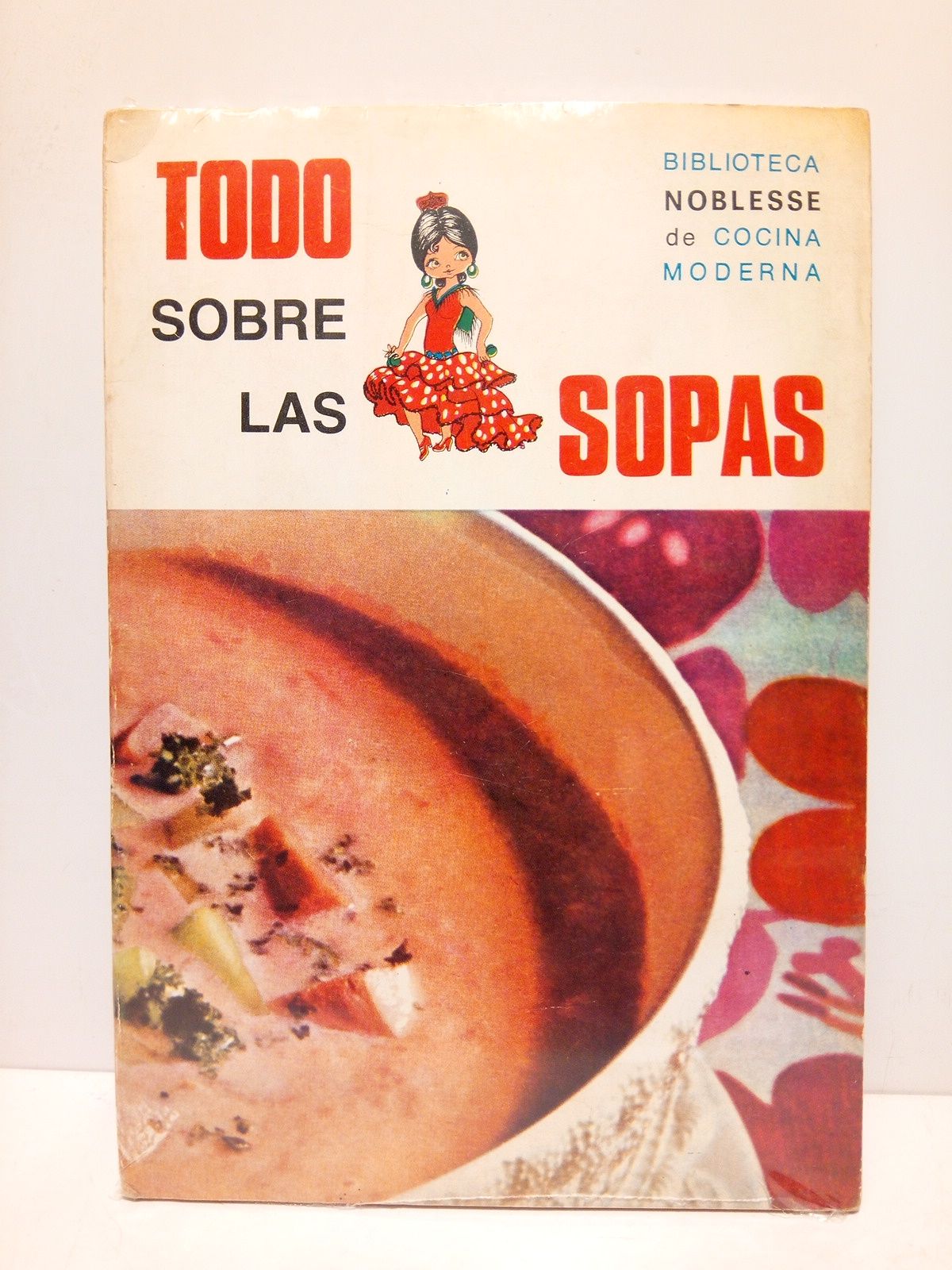SAINT-PIERRE, Yves de - Todo sobre las sopas (Un chef de fama internacional pone a sus alcance con claridad y sencillez el conocimiento y los secretos clave de la buena cocina)