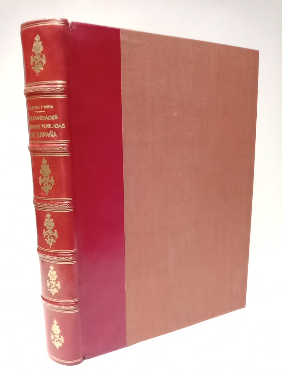ALENDA Y MIRA, Jenaro - Relaciones de solemnidades y fiestas pblicas de Espaa. (Obra premiada por la Biblioteca Nacional en el Concurso Pblico de 1865  impresa  expensas del Estado). [COMPLETO en 2 vols.]
