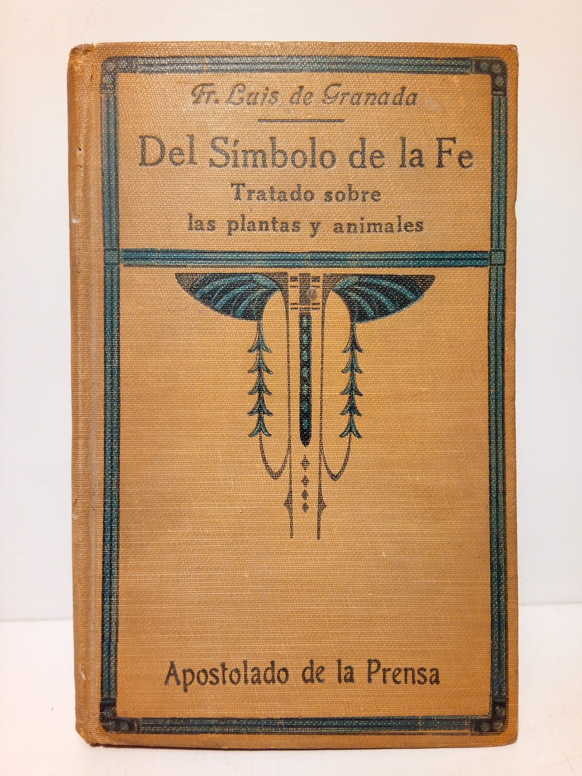 GRANADA, Fray Luis de - Primera parte de la Introduccin del Smbolo de la Fe, en la qual se trata de la creacin del mundo, para venir por las criaturas al conoscimiento del Criador y de sus divinas perfecciones; TRATADO SOBRE LAS PLANTAS Y ANIMALES