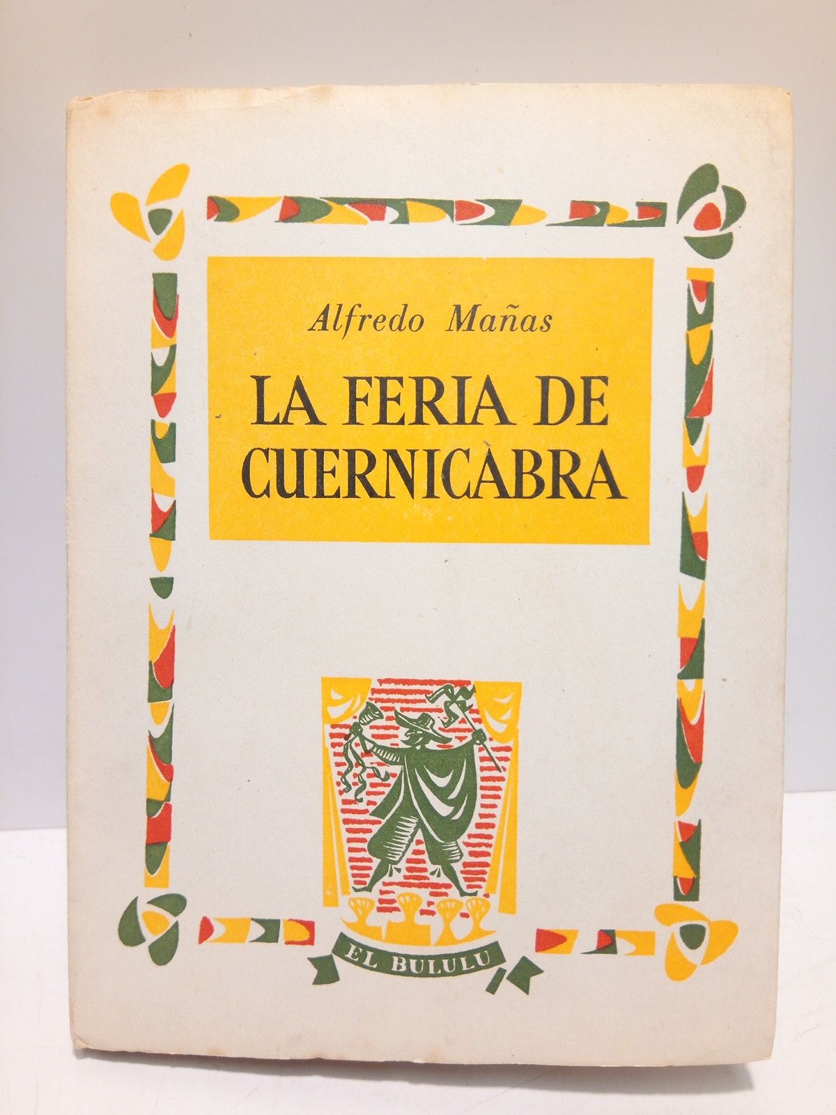 MAAS NAVASCUES, Alfredo - La Feria de Cuernicabra (Farsa popular en tres actos). Seguido de Pequea noticia de su estreno y Breve ideario esttico del autor /  Prlogo de Angel Carmona