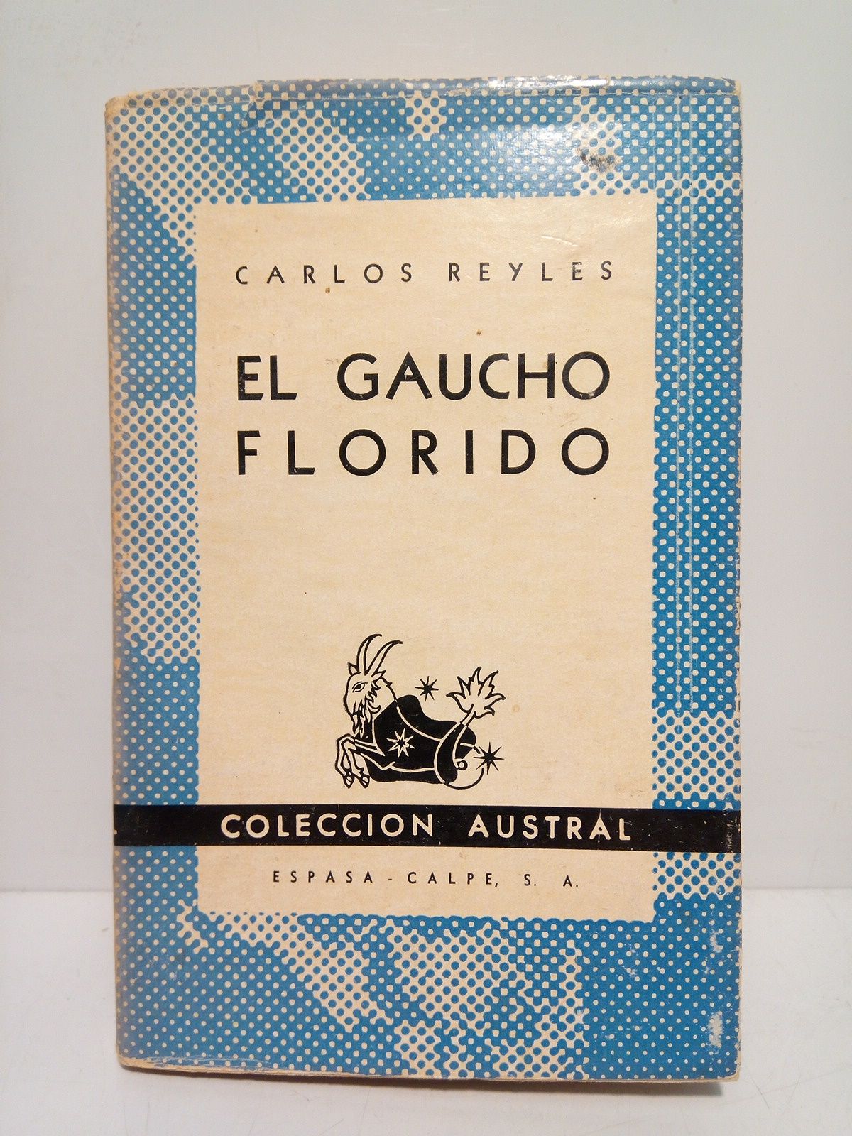 REYLES, Carlos - El gaucho florido (La novela de la estancia cimarrona y del Gaucho crudo)