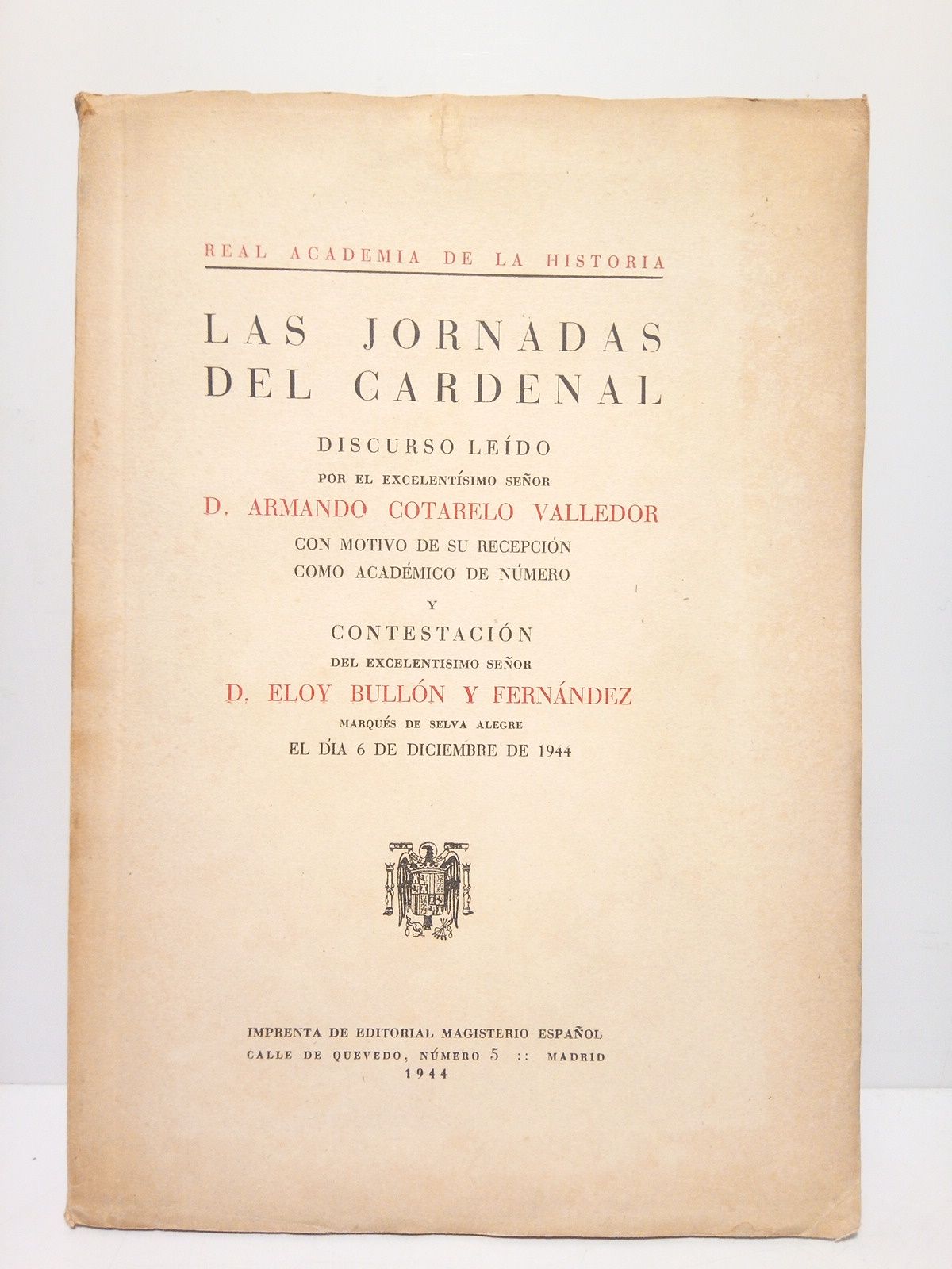 COTARELO VALLEDOR, Armando - Las jornadas del Cardenal (Discurso de ingreso en la R. A, de la Historia ledo el 6 de Diciembre de 1944. CONTESTA: Eloy Bulln y Fernndez)