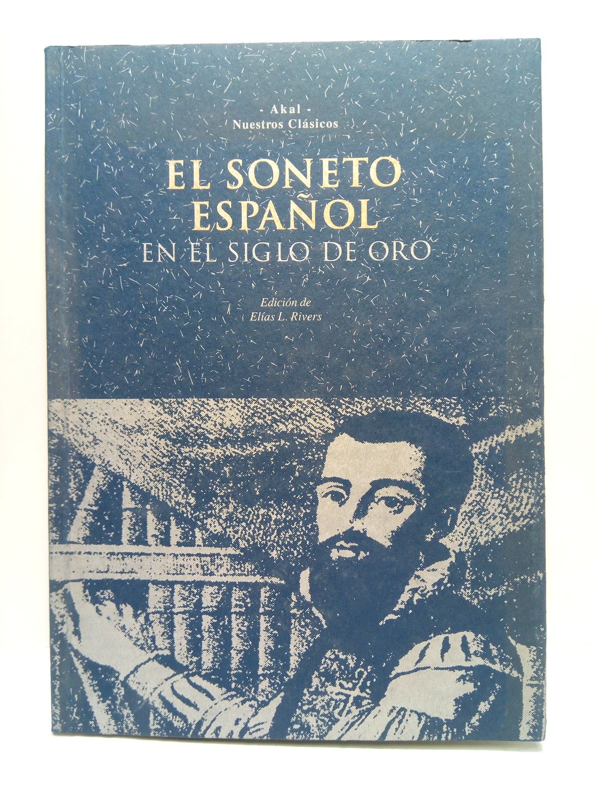 RIVERS, Elas L. (Edita) - El soneto espaol en el Siglo de Oro /  Edicin de Elas L. Rivers
