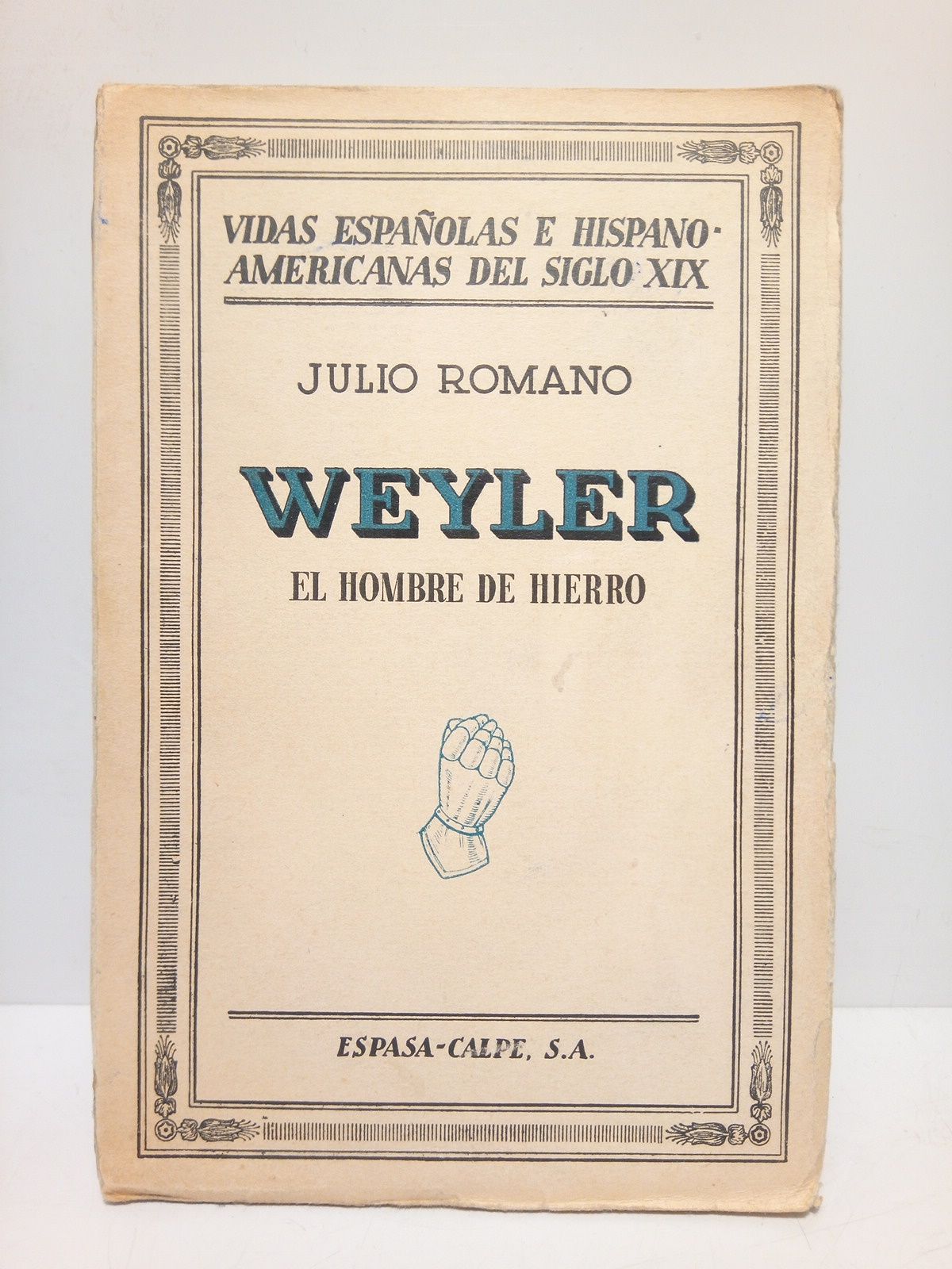 ROMANO, Julio - Weyler, el hombre de Hierro