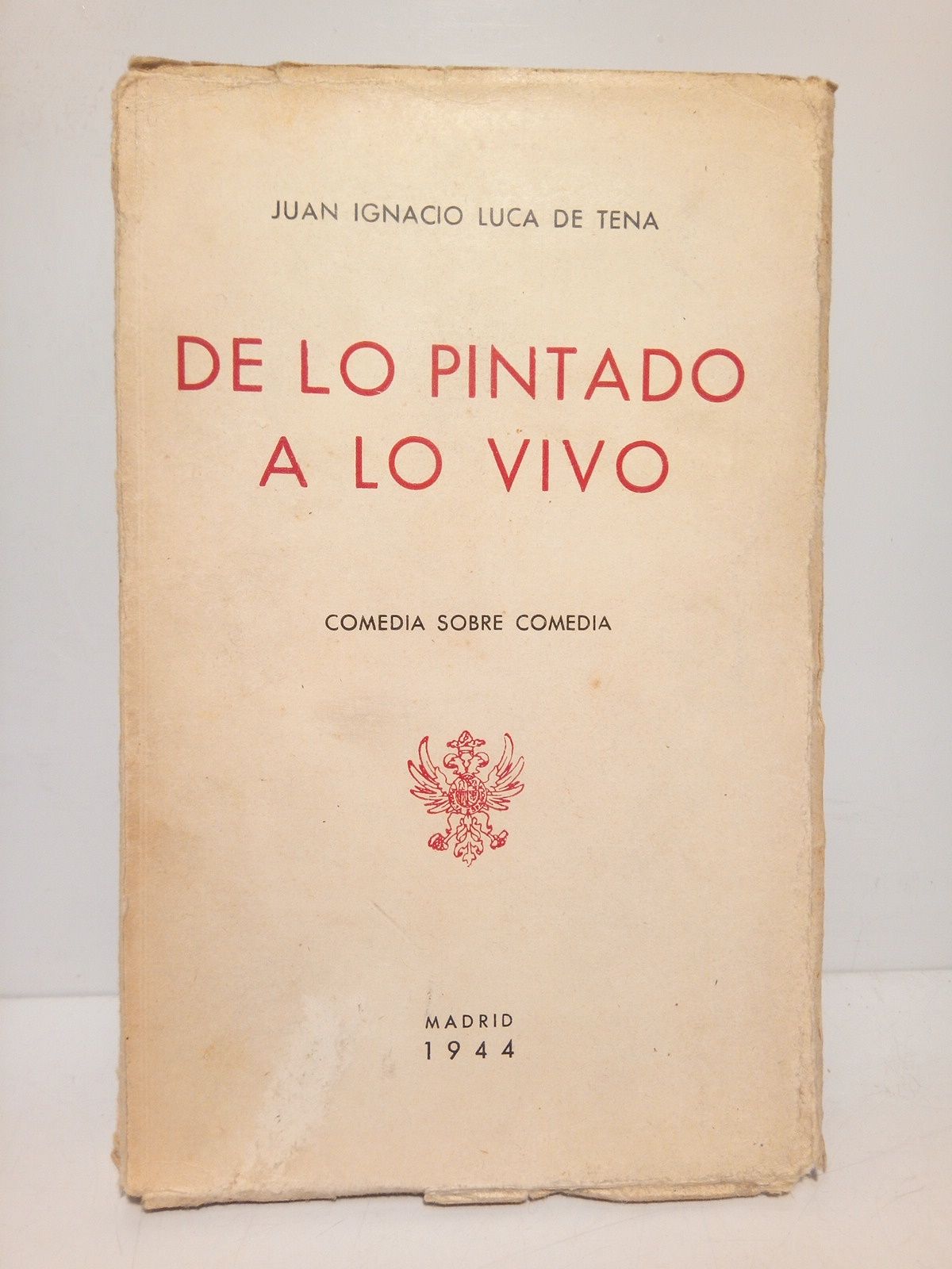 LUCA DE TENA, Juan Ignacio - De lo pintado a lo vivo (Comedia sobre comedia, en tres actos y un prlogo, estrenada en el Teatro Mara Guerrero, de Madrid, el 28 de Marzo de 1944) /  Con una introduccin en forma de poesa, por Guillermo Fernandez Shaw