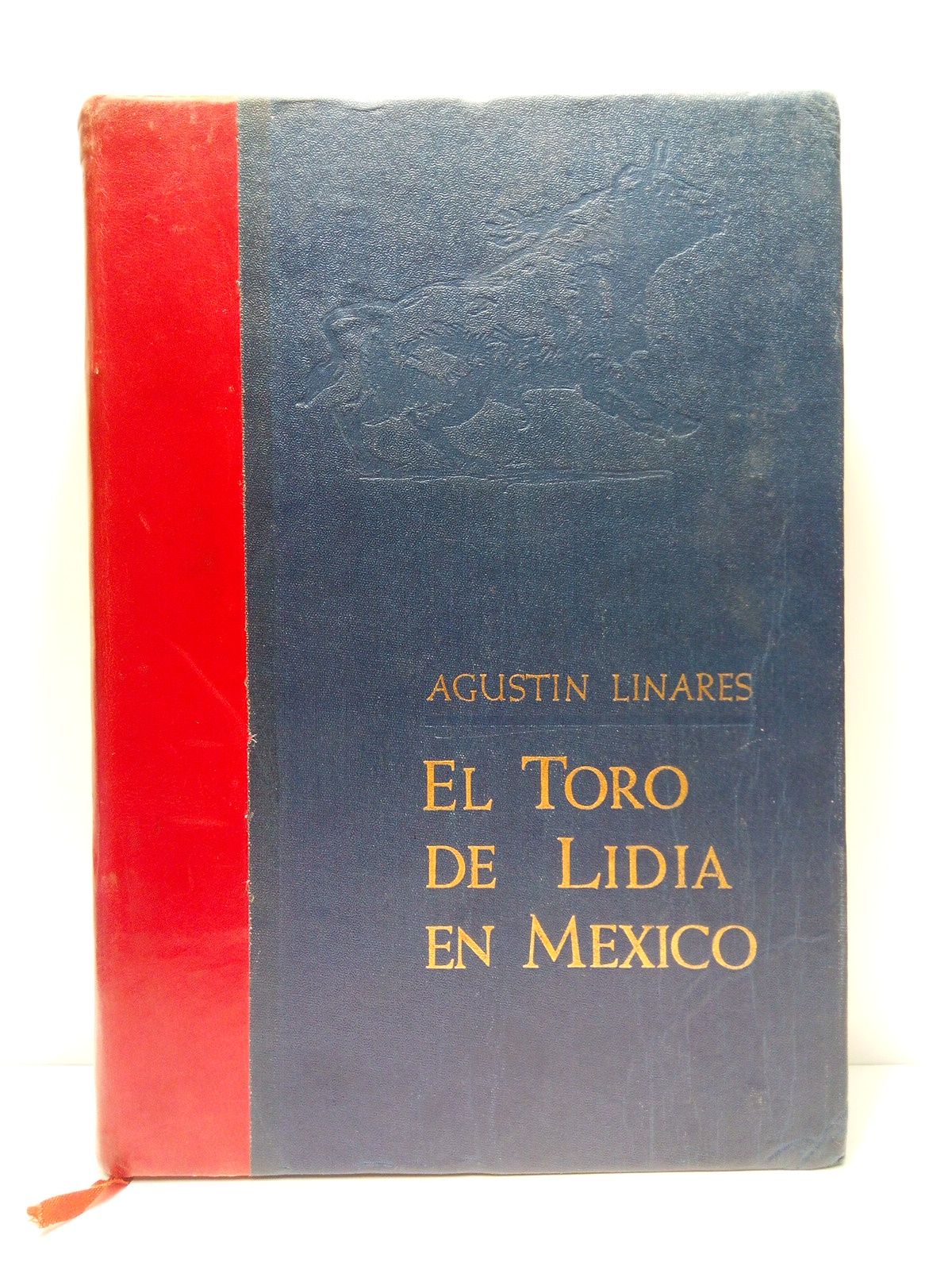 LINARES, Agustn - El Toro de Lidia en Mxico /  Prl. de Renato Leduc