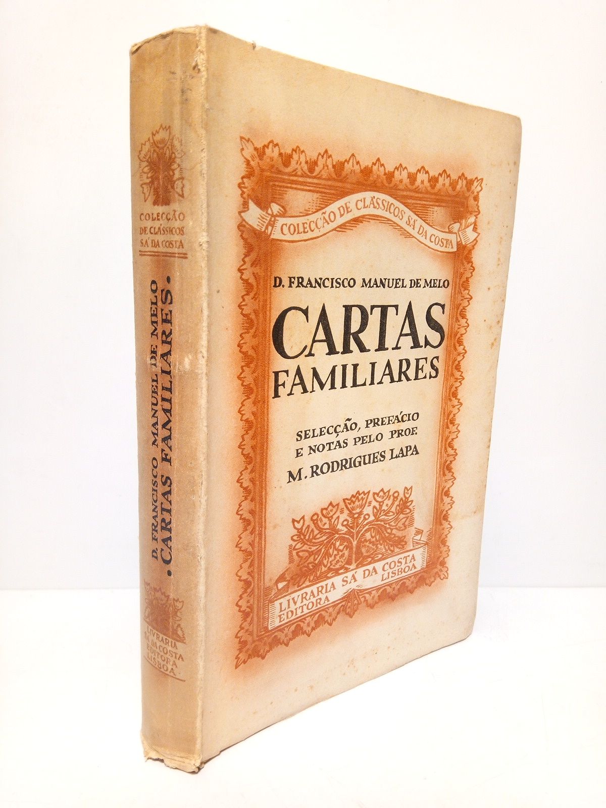 MELO, Francisco Manuel de (1608-1666) - Cartas Familiares /  Sleco, prefcio a notas pelo prof. M. Rodrigues Lapa