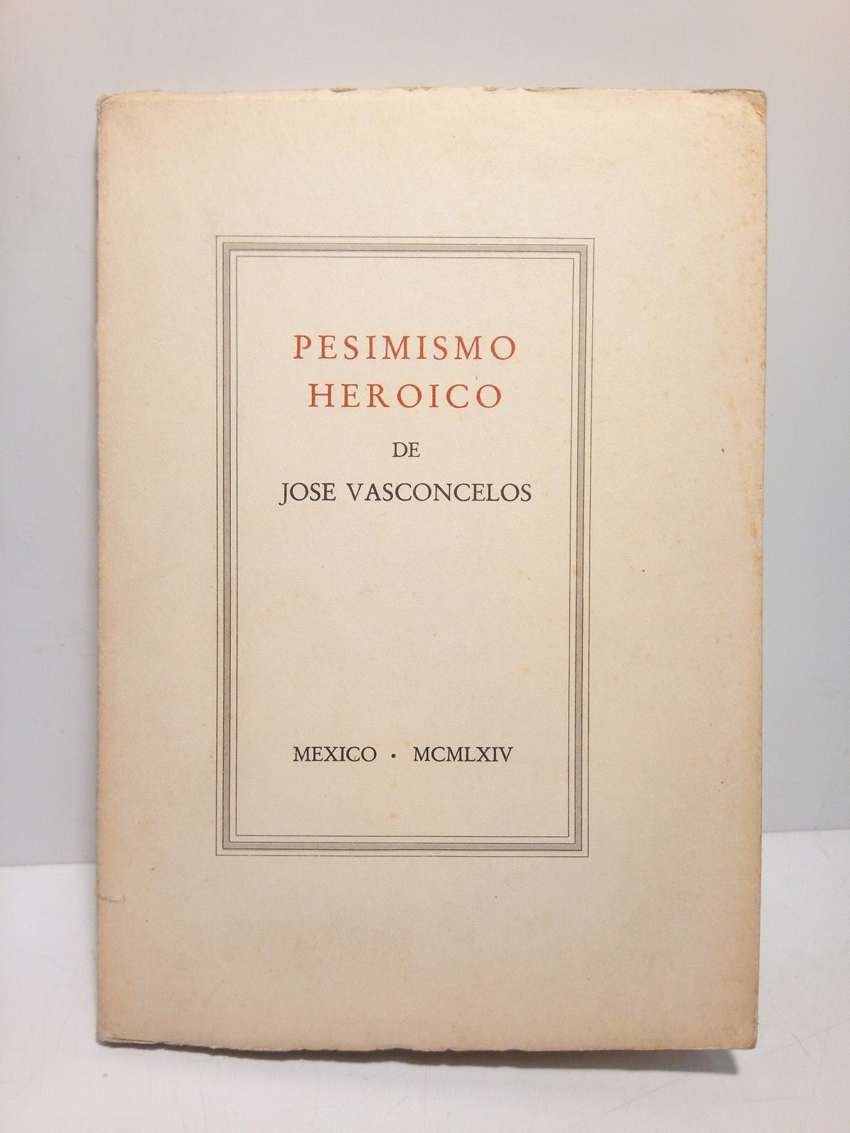 VASCONCELOS, Jos - Pesimoismo Herico (Los signos, El relmpago y la bestia, El,Sol, Himnos breves, Pesimismo alegre)