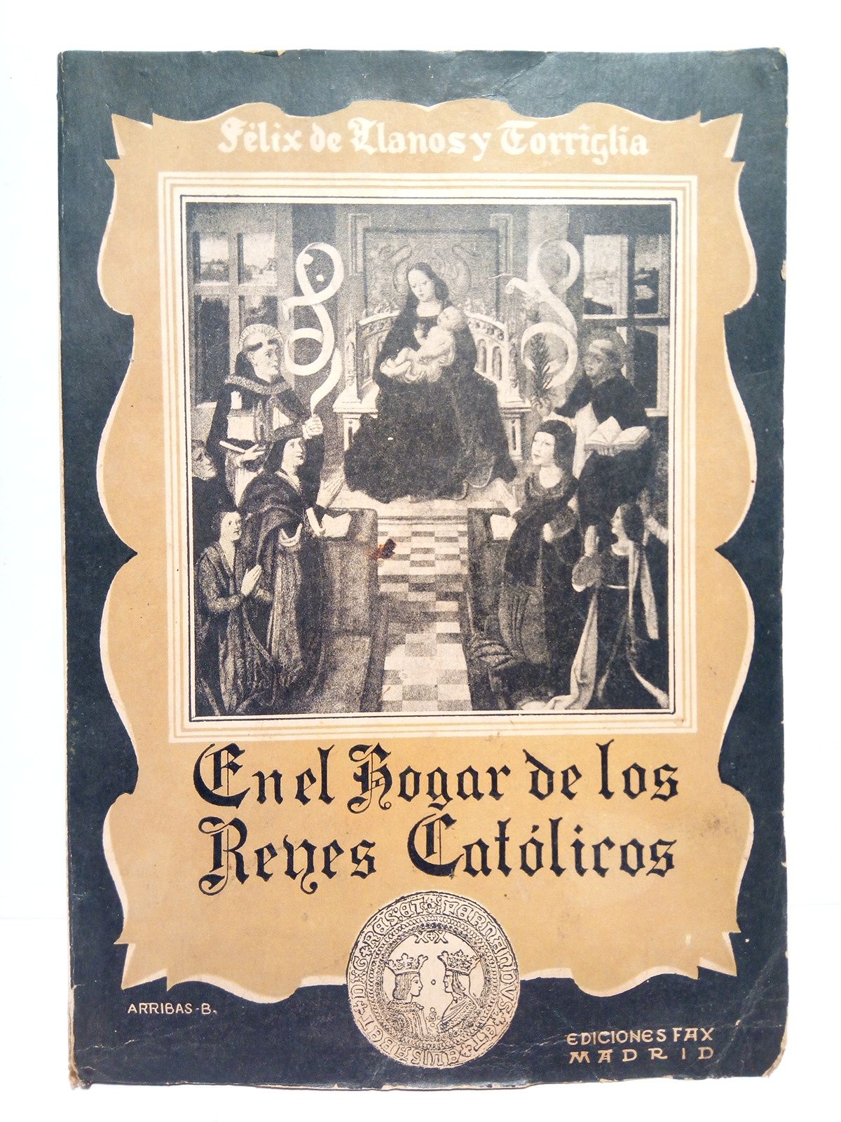 LLANOS Y TORRIGLIA, Flix de - En el hogar de los Reyes Catlicos y cosas de sus tiempos