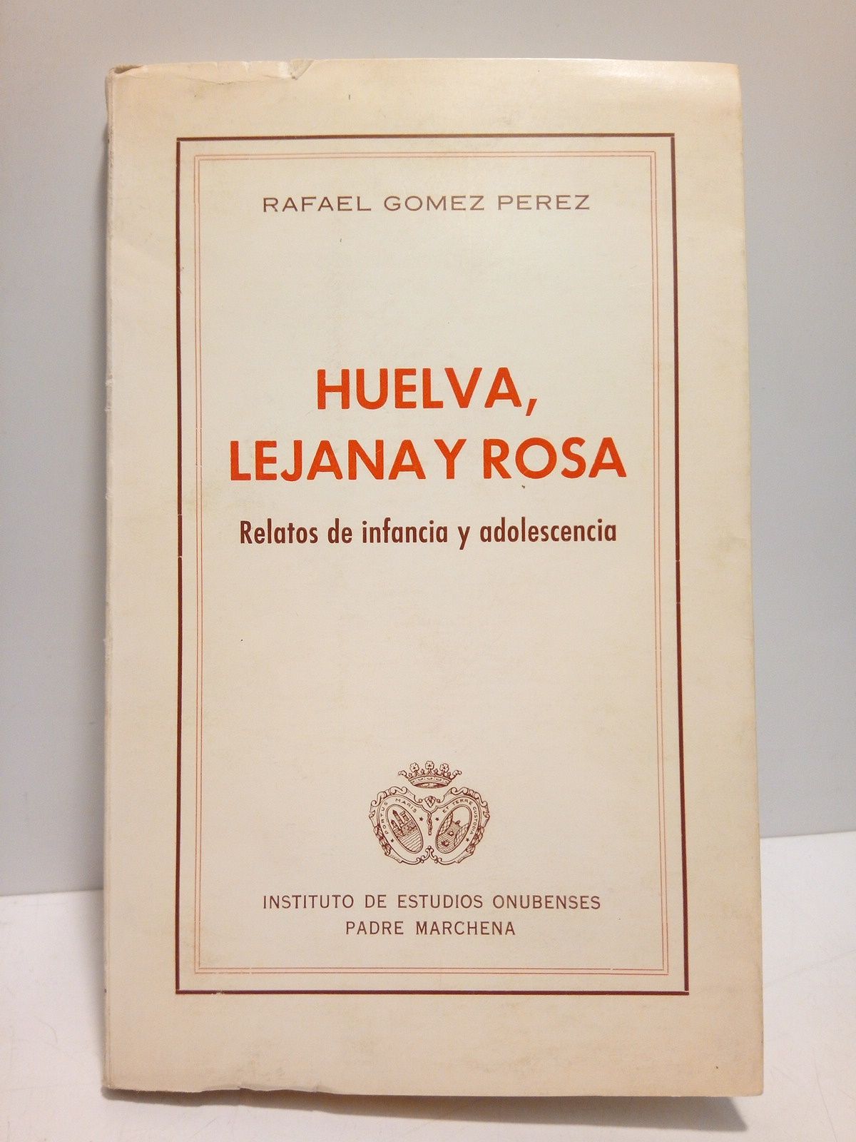 GOMEZ PEREZ, Rafael - Huelva, lejana y rosa (Relatos de infancia y adolescencia) /  Ilustraciones de Juan Romero