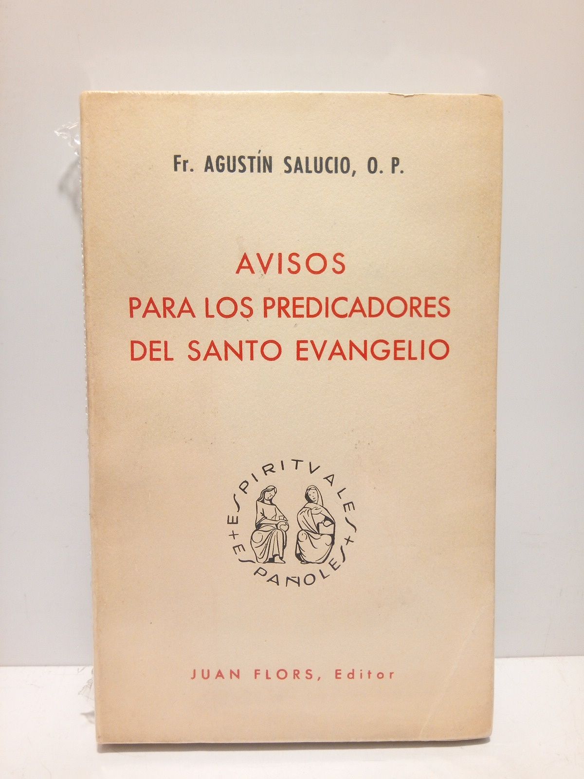 SALUCIO, Fray Agustb, O. P. (1523 - 1601) - Avisos para los predicadores del Santo Evangelio /  Estudio preliminar, edicin y apndices, por Alvaro Huerga O. P.