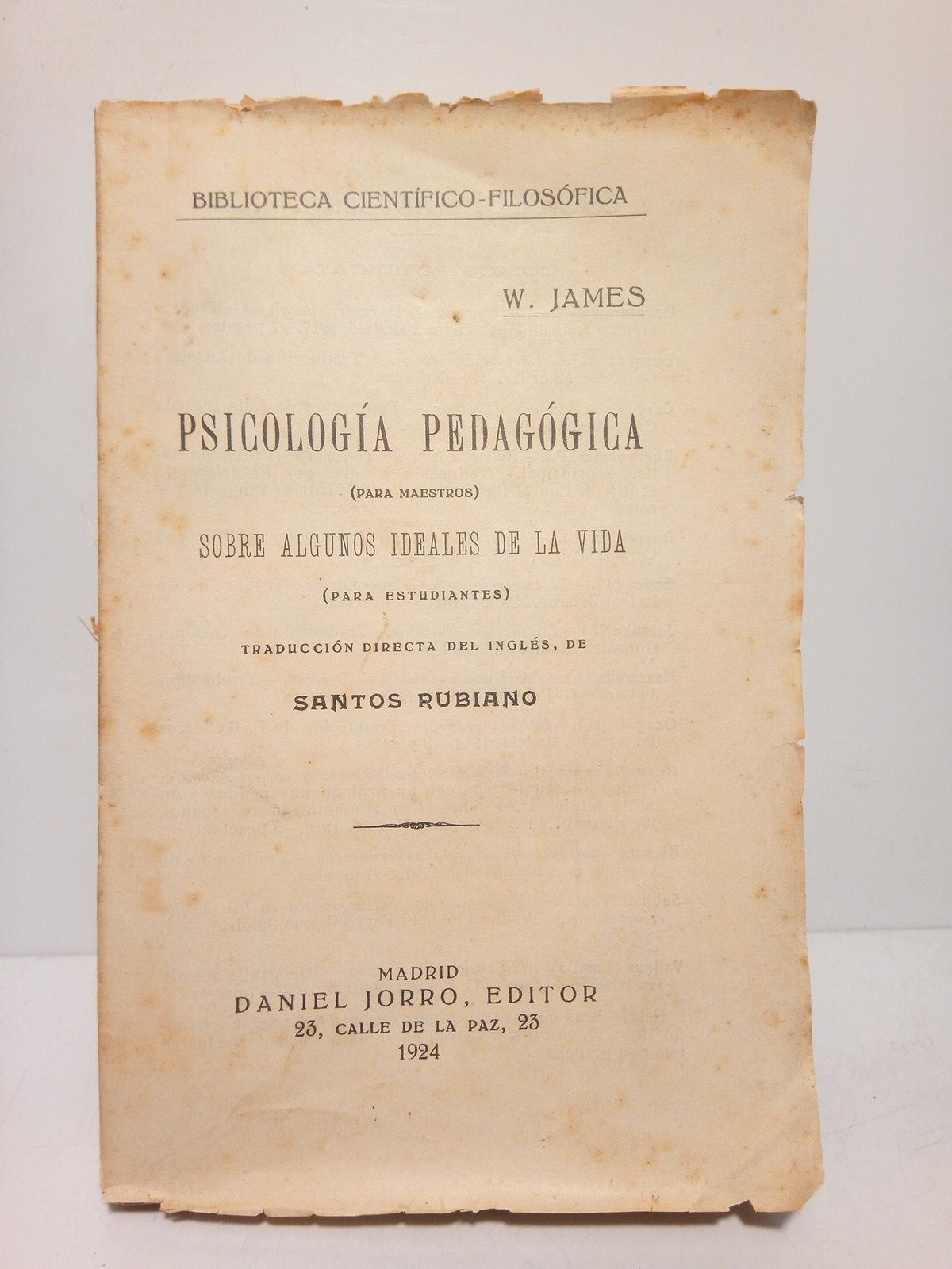 JAMES, W. - Psicologa Pedaggica (para maestros). Sobre algunos ideales de la vida (para estudiantes) /  Traduccin directa del ingls, de Santos Rubiano