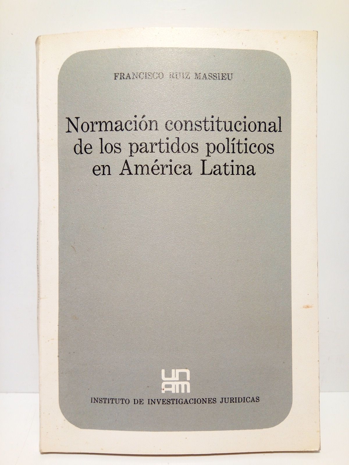 RUIZ MASSIEU, Jos Francisco - Normacin Constitucional de los Partidos Polticos en Amrica Latina