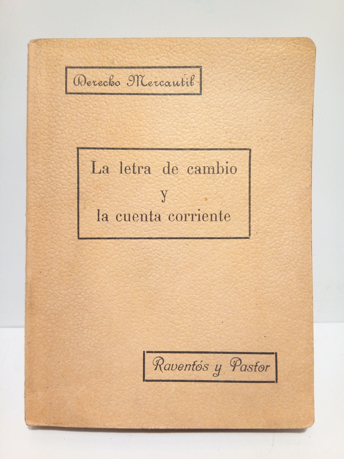 RAVENTOS, Salvador y Fernando Pastor - La Letra de Cambio y la Cuenta Corriente. Breve estudio que contiene el texto legal concordado con la Legislacin Espaola, jurisprudencia, sucintas observaciones y Cdigos extranjeros /  por Salvador Ravents y Fernando Pastor
