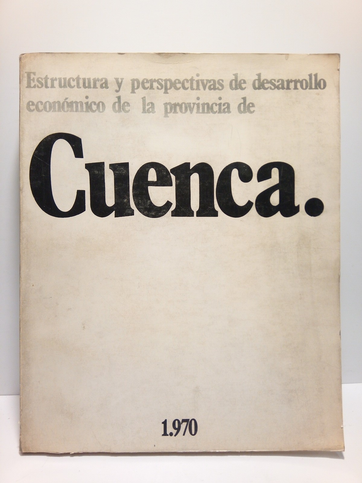 CONSEJO ECONOMICO SINDICAL PROVINCIAL [CUENCA] - Estructura y posibilidades de desarrollo econmico de la provincia de CUENCA, 1970