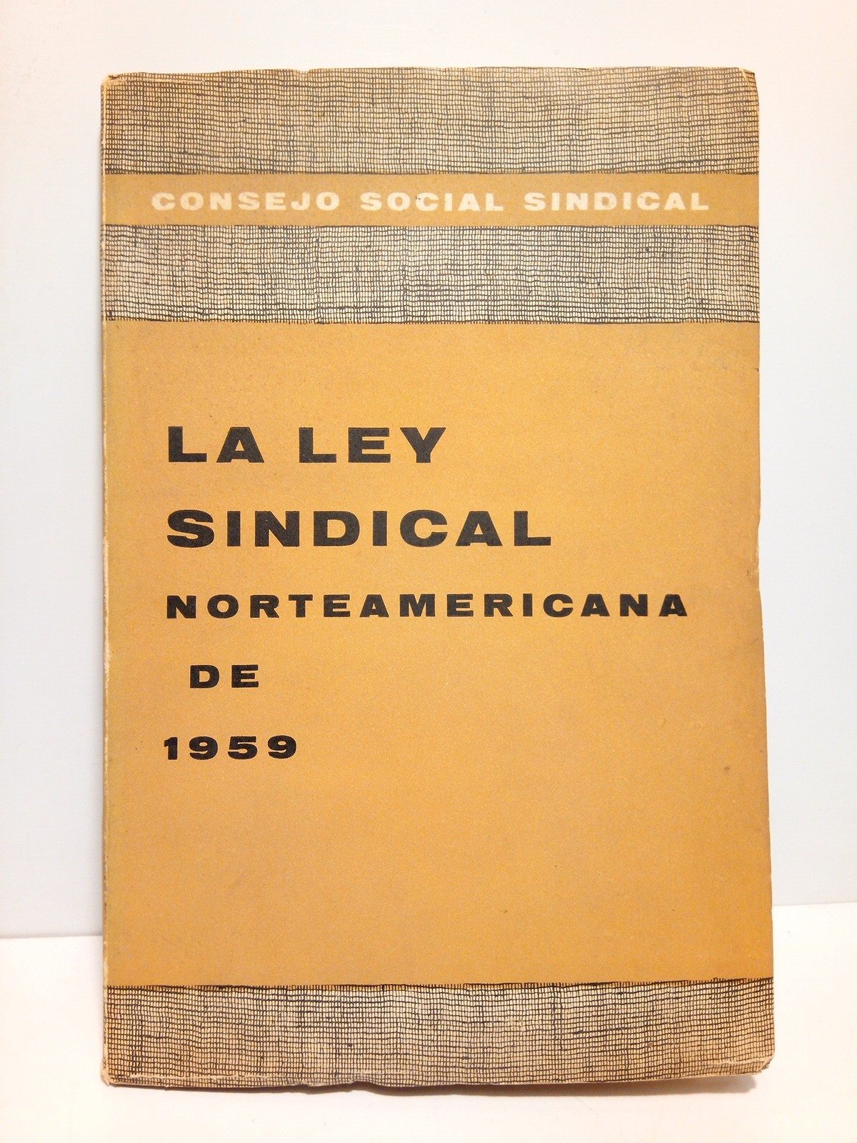 ALONSO OLEA, Manuel (Traduce y anota) - La Ley Sindical norteamericana de 1959 /  Traduccin, Introduccin y Notas de Manuel Alonso Olea