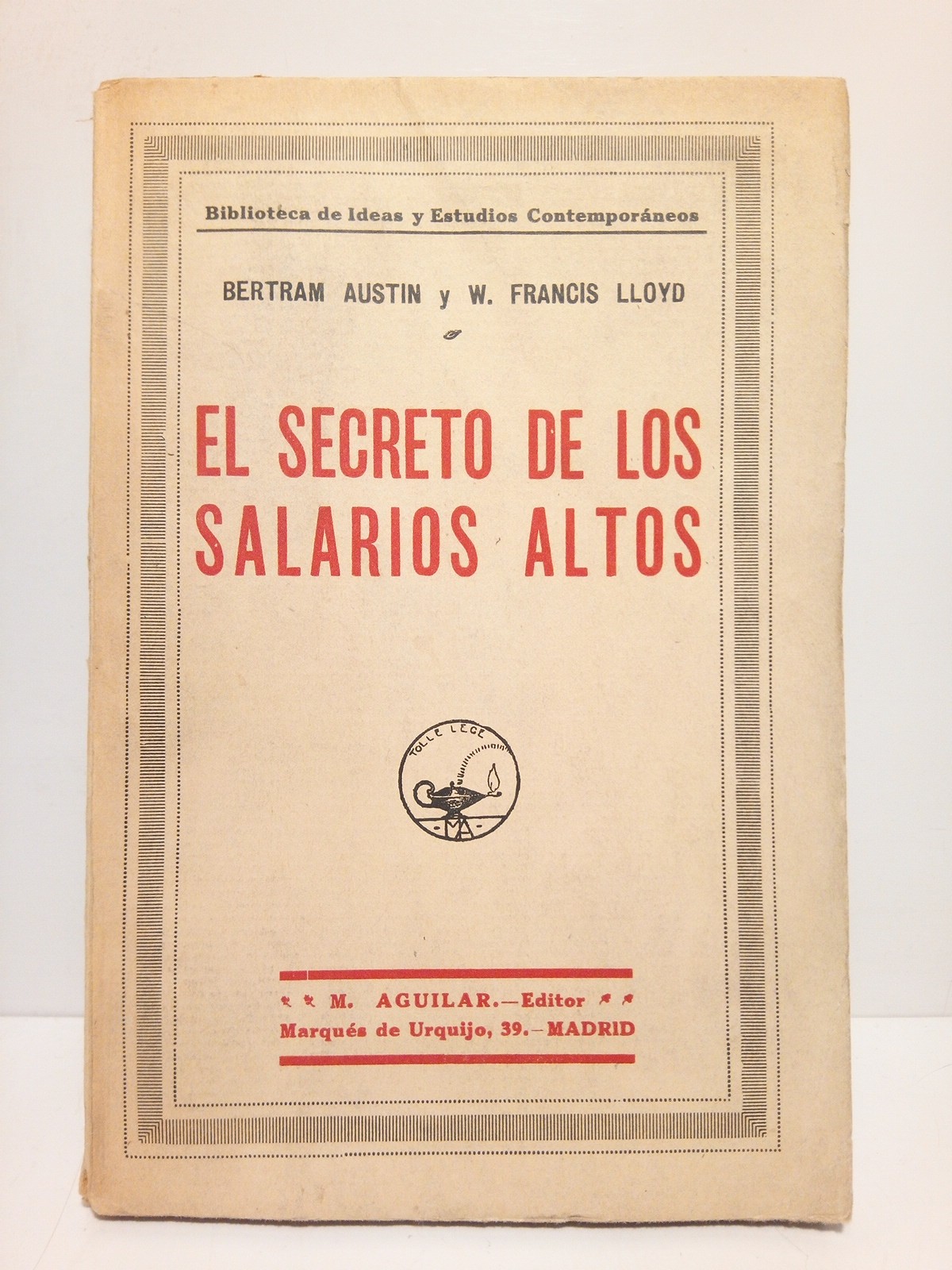 AUSTIN, Bertram y W. Francis LLoyd - El secreto de los salarios altos / Prol. de Walter T. Layton; traduc. del ingls, por Manuel Pumarega