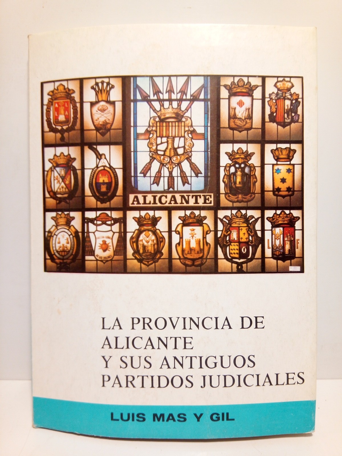 MAS Y GIL, Luis - La Provincia de Alicante y sus antiguos Partidos Judiciales