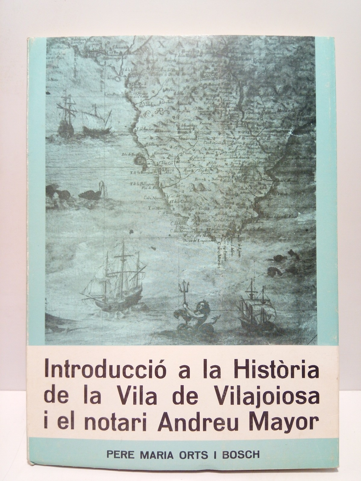 ORTS I BOSCH, Pere Maria - Introducci a la Histria de la Vila de Vilajoiosa i el notari Andreu Mayor