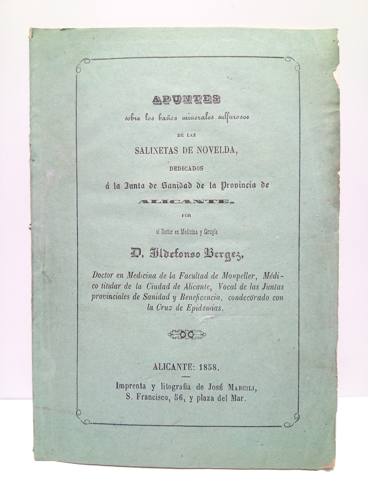 BERGEZ, Ildefonso - Apuntes sobre los Baos Minerales Sulfurosos de las Salinetas de Novelda, dedicados  la Junta de Sanidad de la Provincia de Alicante /  por el Doctor en Medicina y Ciruga D. Oldefonso Bergez