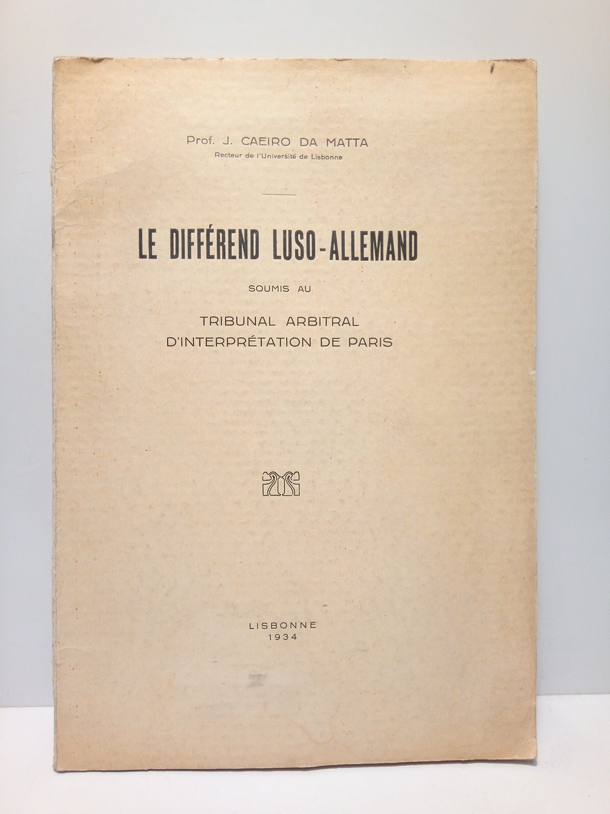CAEIRO DA MATTA, Prof. J. - Le diffrend luso-allemand, soumis au Tribunal Arbitral d'Interpretation de Paris