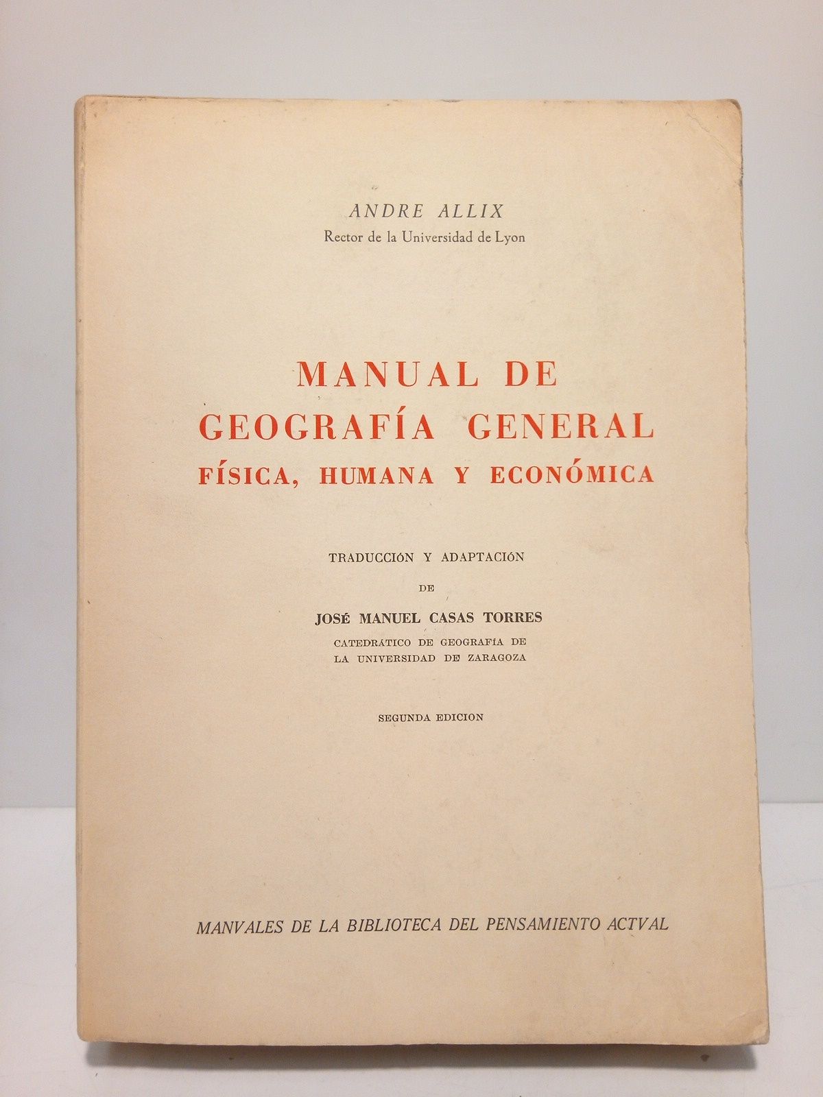 ALLIX, Andr (Rector de la Universidad de Lyon) - Manual de Geografa General Fsica, Humana y Econmica /  Con un prlogo del autor para esta edicin; Traducin y adaptacin de Jos Manuel Casas Torres, con una amplia nota (5 pags.) de l mismo
