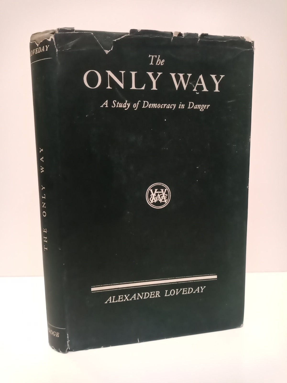 LOVEDAY, A. - The only way: A Study of Democracy in Danger