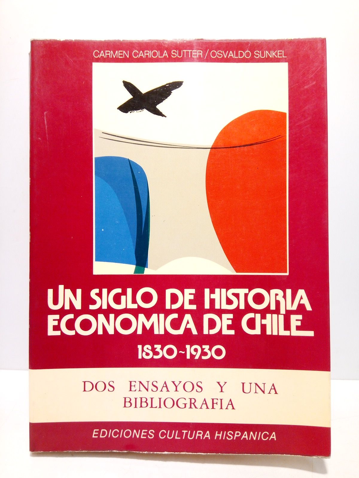 CARIOLA SUTTER, Carmen y Osvaldo Sunkel - La historia econmica de Chile. 1830 y 1930: Dos ensayos y una bibliografa
