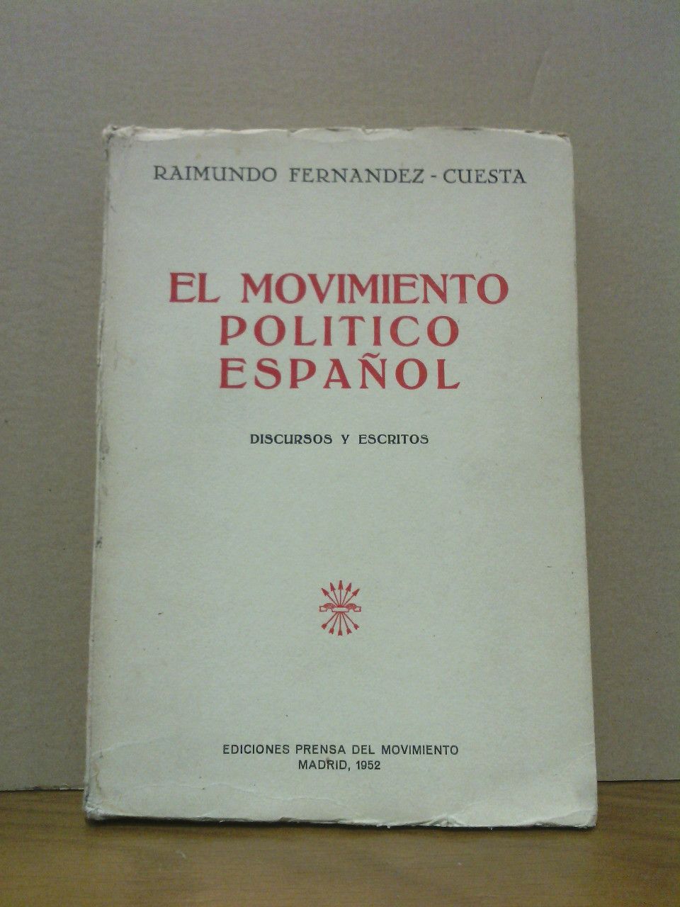 FERNANDEZ-CUESTA, Raimundo - El movimiento poltico espaol: Discursos y escritos /  Prlogo y recopilacin de Textos por Agustn del Rio Cisneros