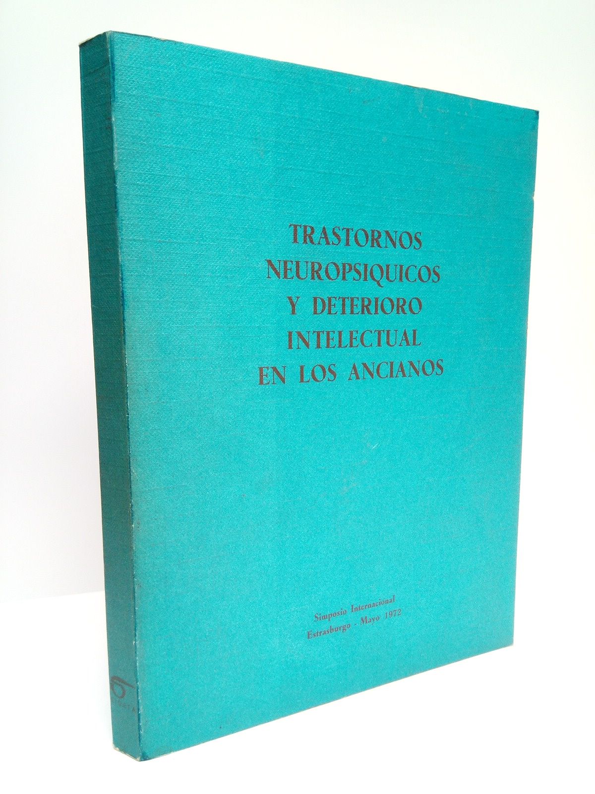 SIMPOSIO INTERNACIONAL. ESTRASBURGO - MAYO 1972 - Trastornos neuropsquicos y deterioro intelectual en los ancianos /  Introduccin por el Dr.  J. Vignalou