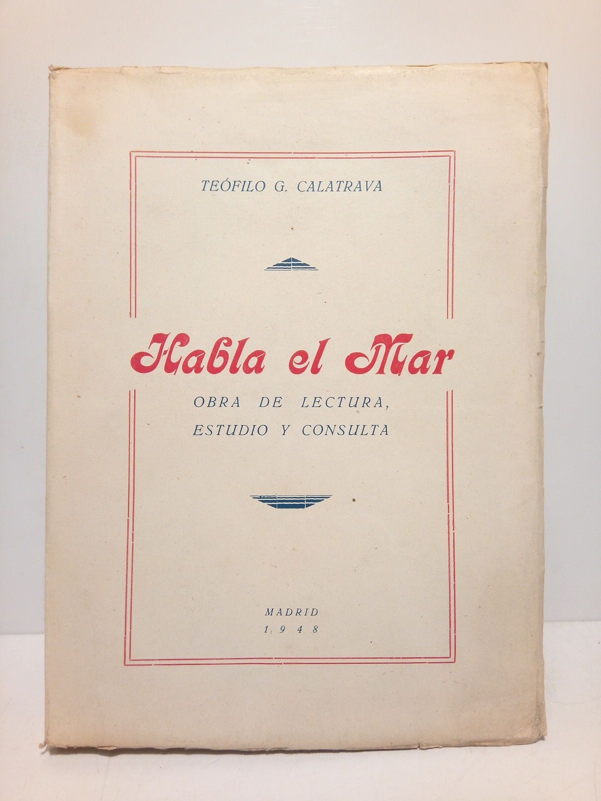 CALATRAVA, Tefilo G. - Habla el Mar. Obra de lectura, estudio y consulta