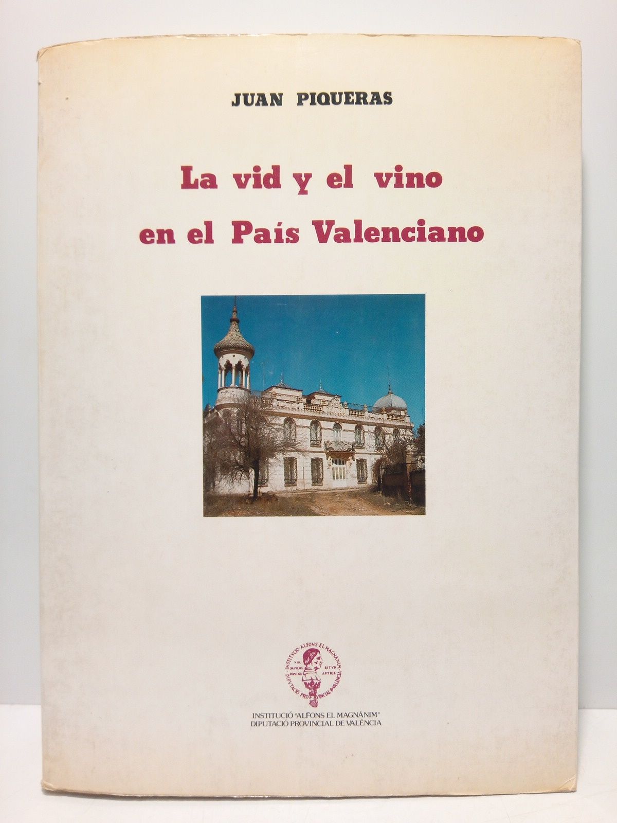 PIQUERAS, Juan - La vid y el vino en el Pas Valenciano: Geografa econmica. 1564-1980