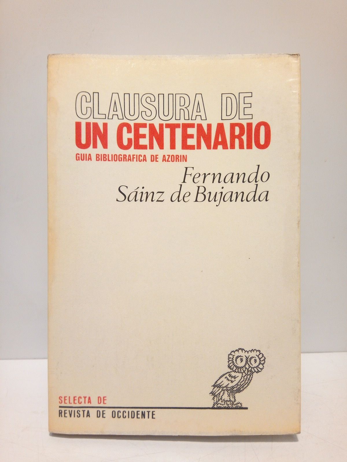 SAINZ DE BUJANDA, Fernando - Clausura de un Centenario: GUIA BIBLIOGRAFICA DE AZORIN