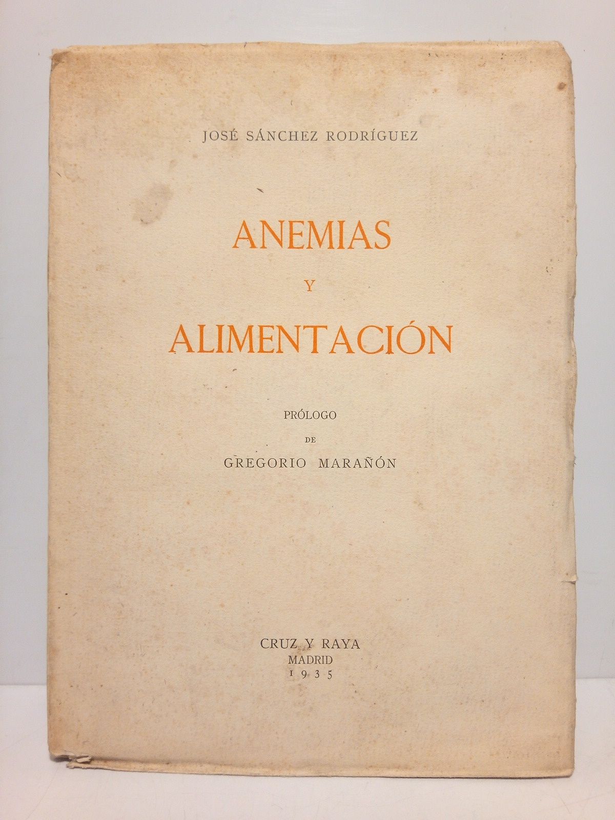 SANCHEZ RODRIGUEZ, Jos - Anemias y alimentacin: El principio antianmico del hgado y los factores cualitativos de los alimentos....(Tesis Doctoral premiada por la Academia Nac. de Medicina en1935) /  Prlogo de GREGORIO MARAON