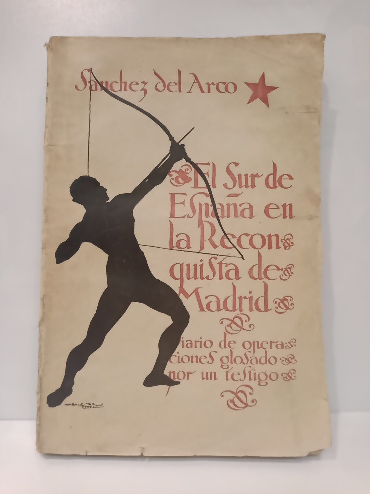SANCHEZ DEL ARCO, Manuel - El sur de Espaa en la reconquista de Madrid: Diario de operaciones glosado por un testigo /  2da. Ed. cuidadosamente corregida por el autor y aumentada con interesantes notas de las campaas de EXTREMADURA Y TOLEDO