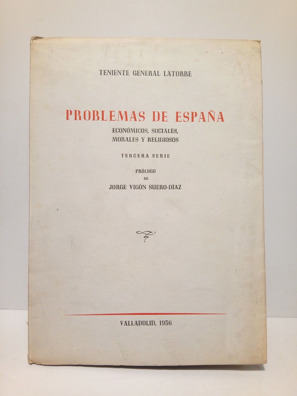 LATORRE ROCA, Rafael (Teniente General) - Problemas de Espaa: Econmicos, sociales, morales y religiosos. 3 srie. /  Prol. de Jorge Vign Suero Daz; eplogo de Juan Jos Fernandez Zumel y Toms Bulnes