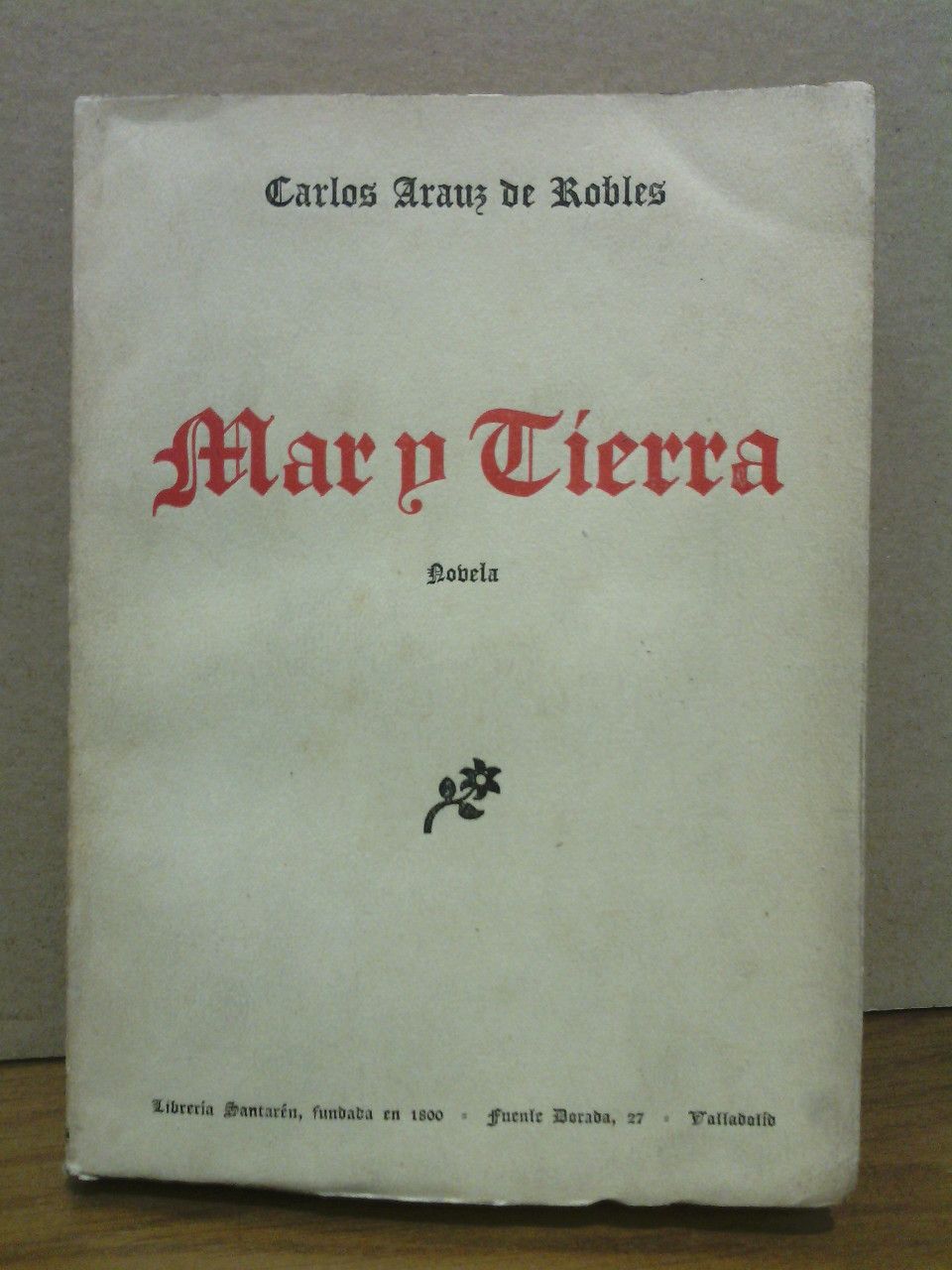 ARAUZ DE ROBLES, Carlos - Mar y tierra. (Novela)
