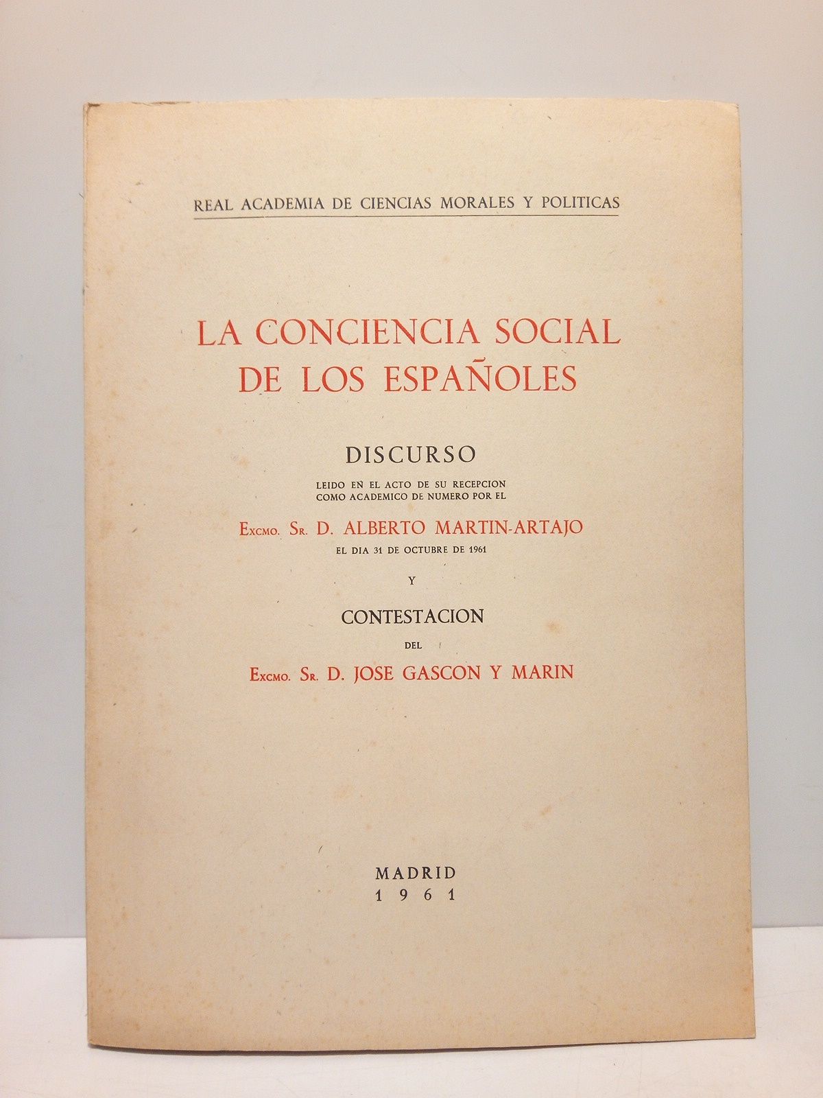 MARTIN-ARTAJO, Alberto - La conciencia social de los espaoles (Disc. de ingreso en la R.A. de Ciencias Morales y Polticas el 31 de Octubre de 1961. CONTESTA: D. Jos Gascn y Marn)