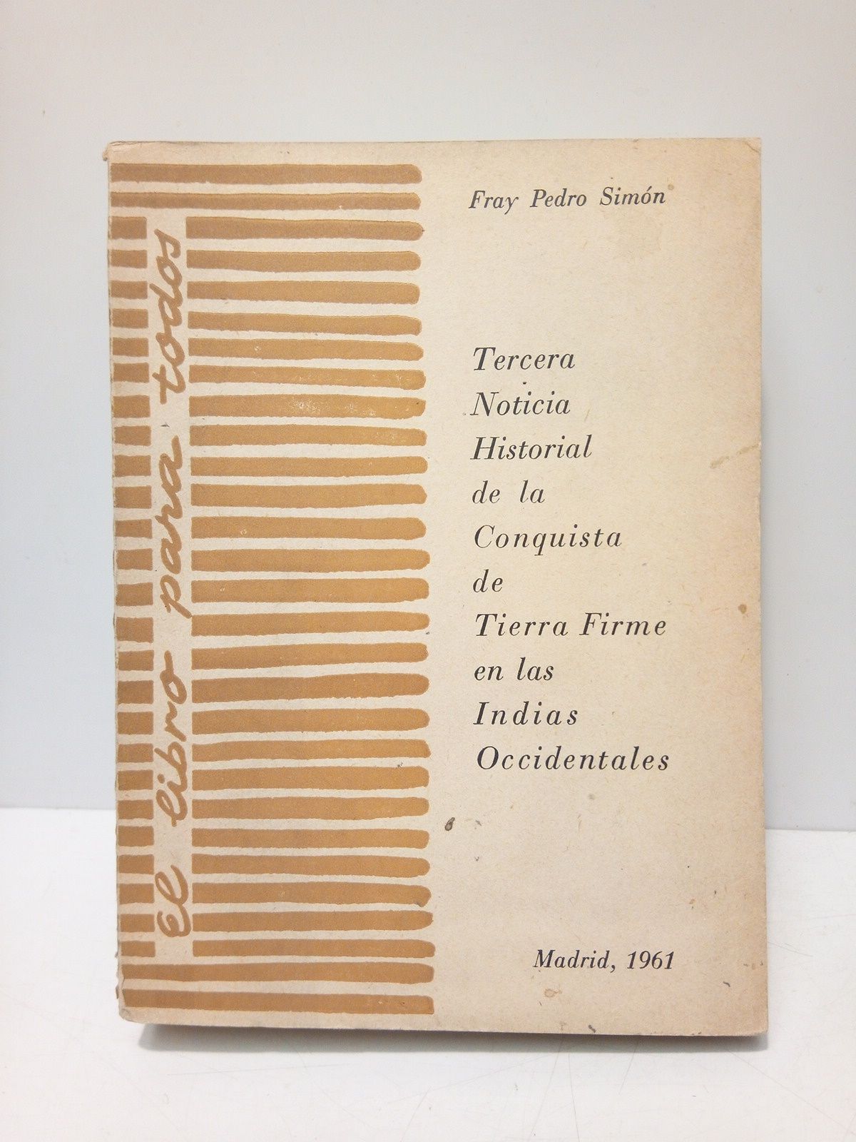 SIMON, Fray Pedro - Tercera Noticia Historial de la Conquista de Tierra Firme en las Indias Occidentales /  Prlogo de Otto Wagner