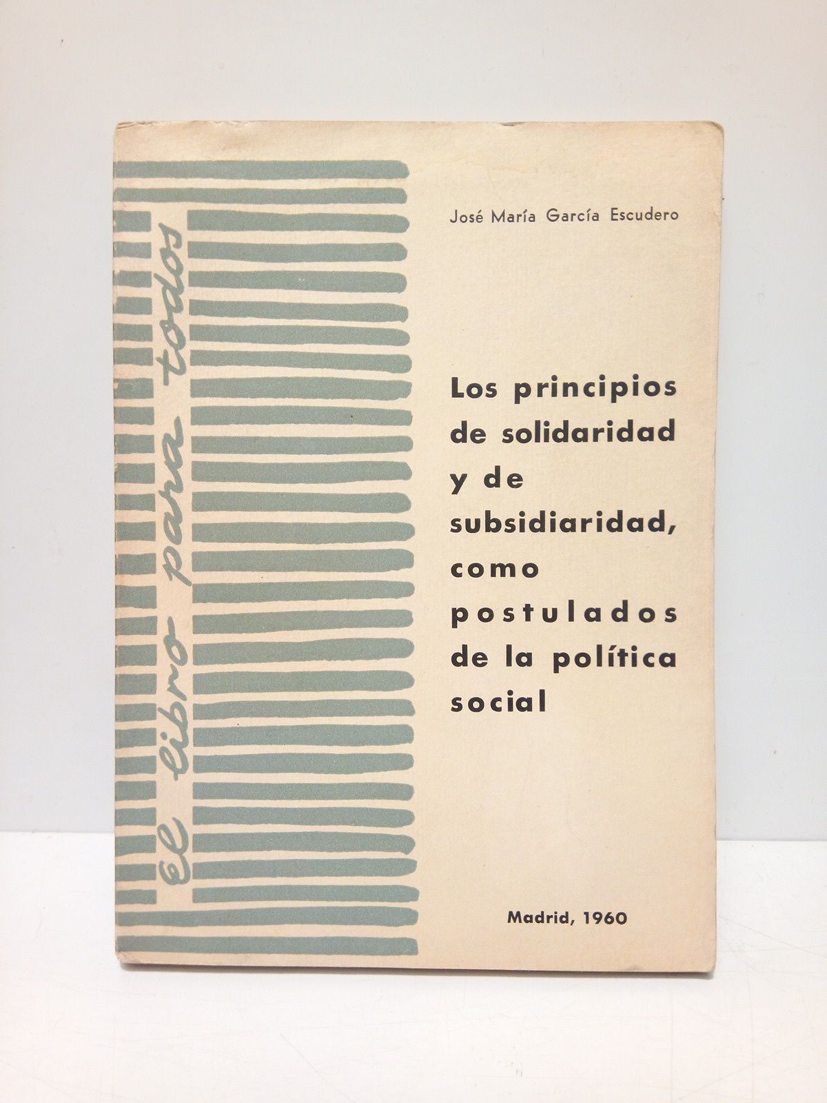 GARCIA ESCUDERO, Jose Mara - Los principios de solidaridad y de subsidiaridad, como postulados de la poltica social /  Estudio y ANTOLOGIA de textos pontificios y de los Cdigos de Malinas