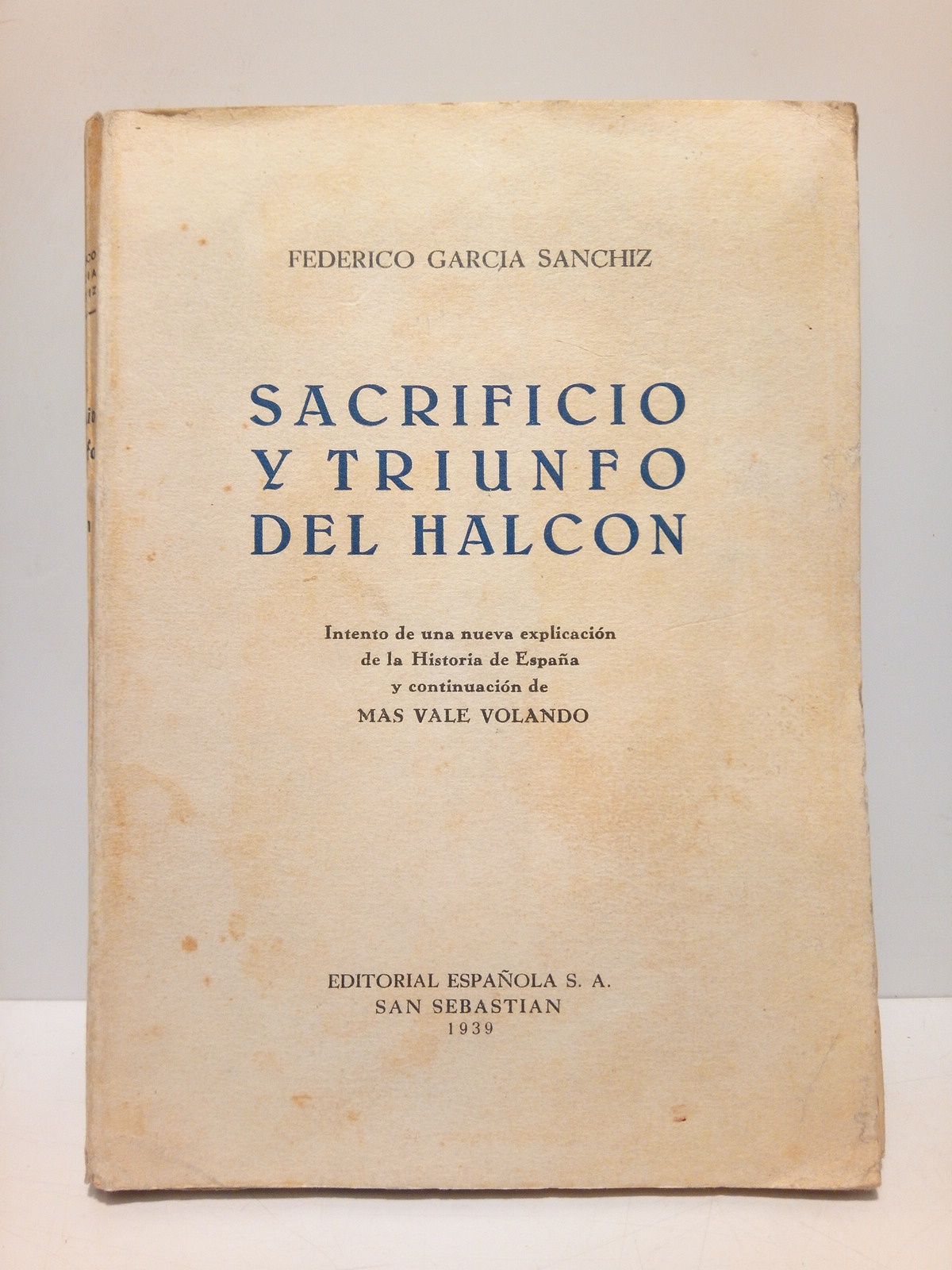 GARCIA SANCHIZ, Federico - Sacrificio y triunfo del halcn (Intento de una nueva explicacin de la Historia de Espaa y continuacin de Mas Vale Volando)