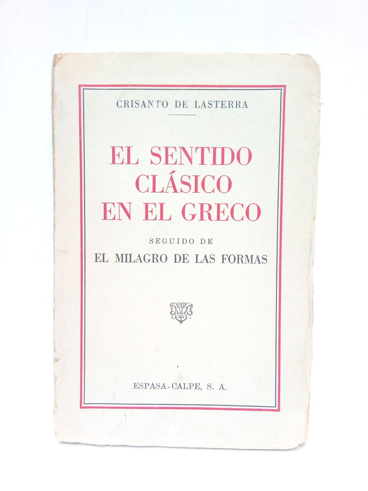 LASTERRA, Crisanto de - El sentido clsico en el Greco: seguido de El Milagro de las formas