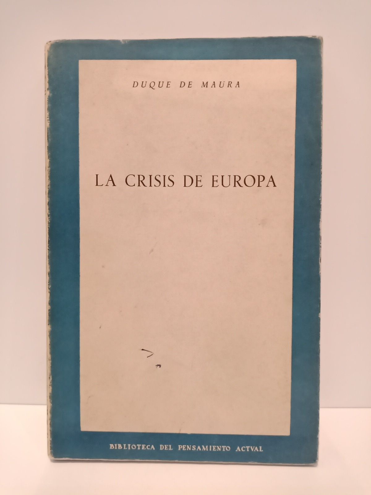 MAURA, Duque de - La crisis de Europa