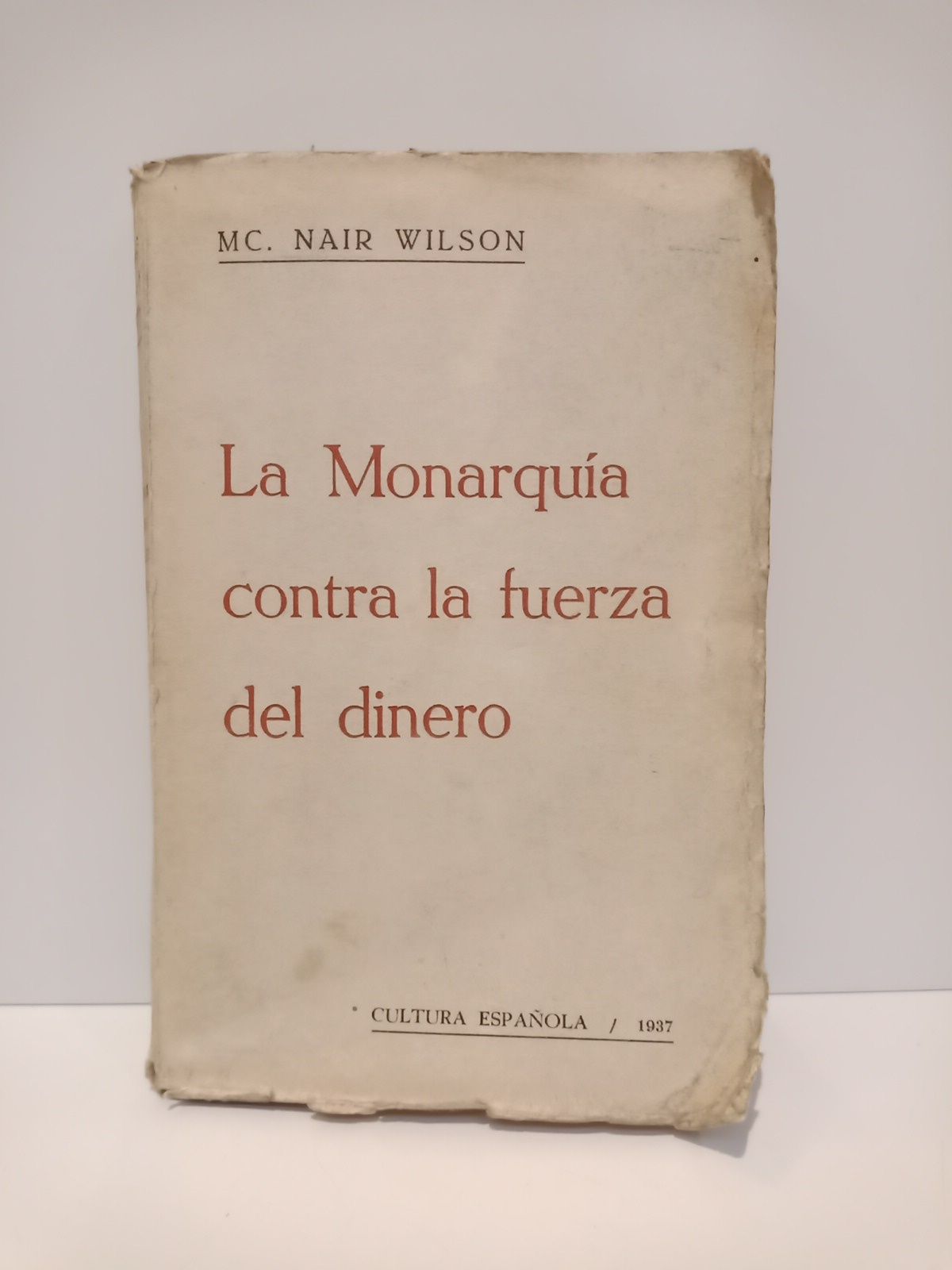 NAIR WILSON, MC. - La Monarqua contra la fuerza del dinero /  Traduc. y prlogo de Jos Ignacio Escobar